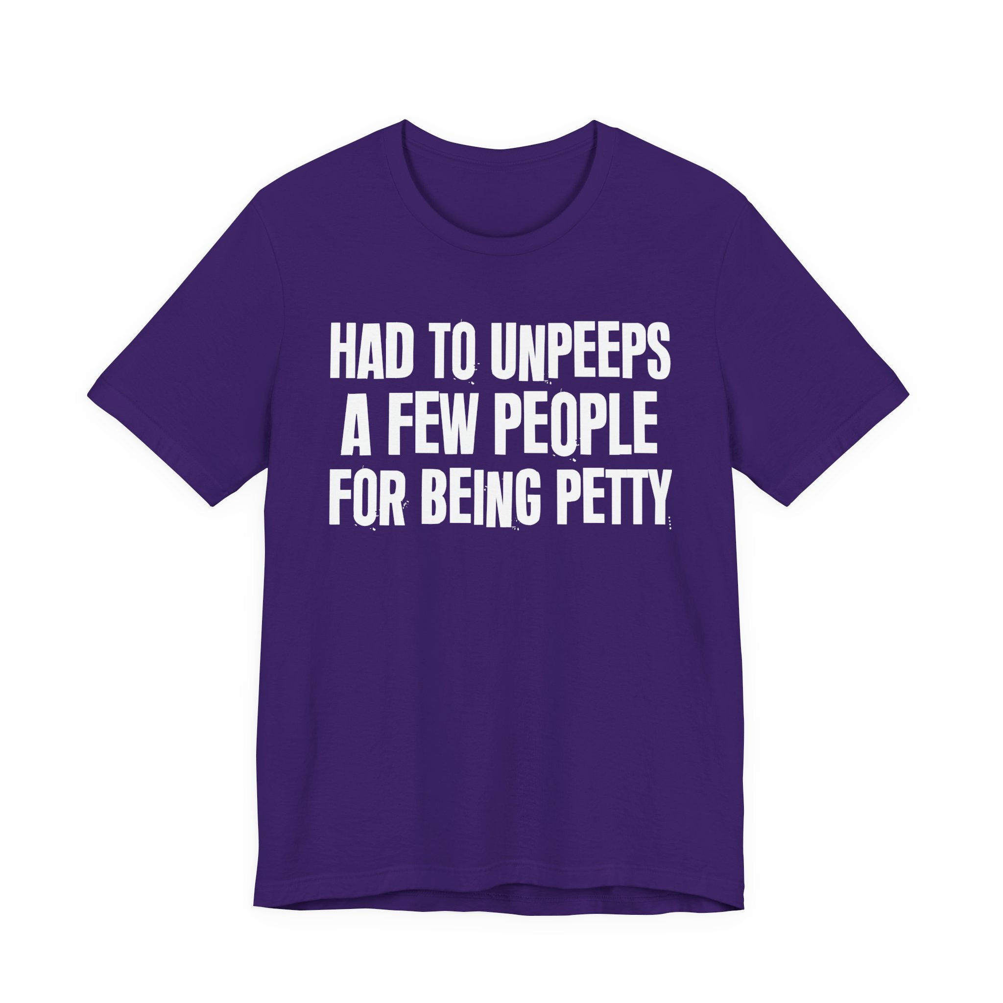 Had to Unpeeps A Few People For Being Petty - Humorous Quote Shirt