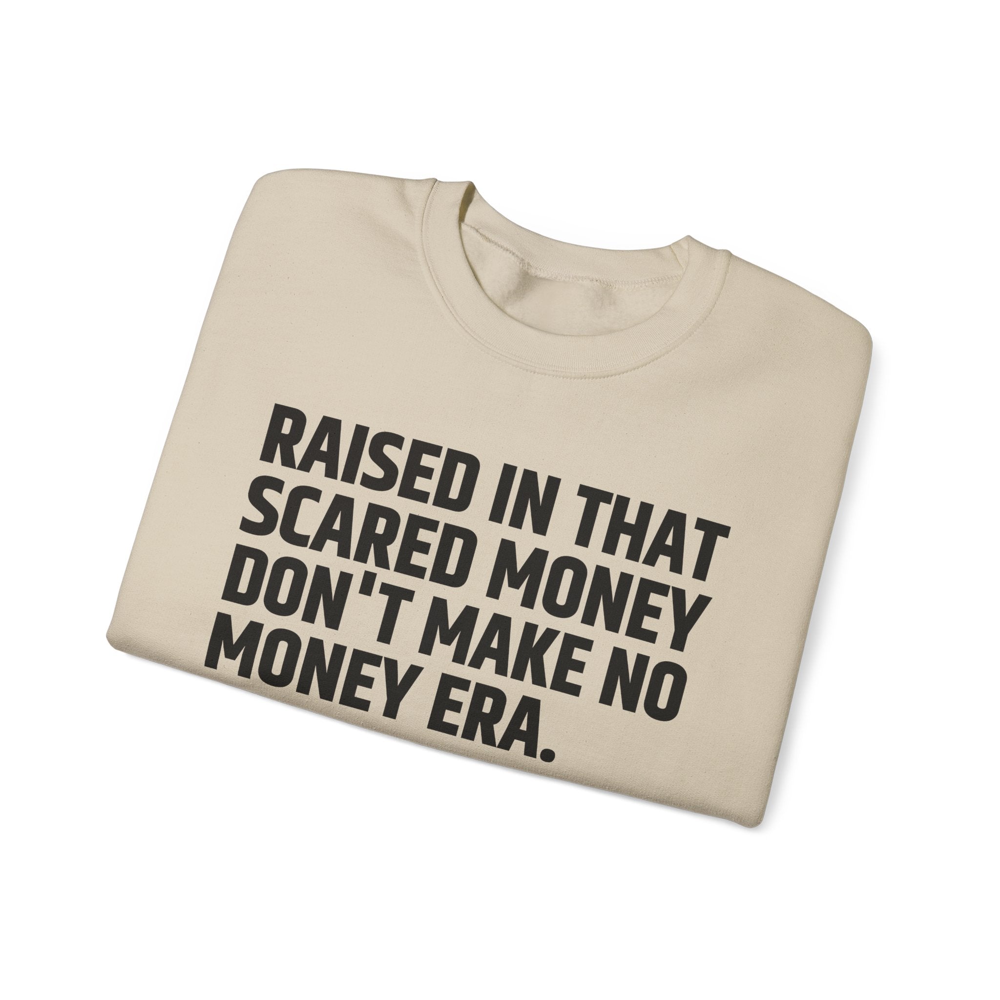 Raised In That Scared Money Don't Make No Money Era- Funny Back In The Days Sweatshirt