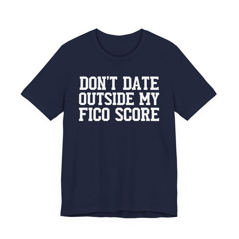 Don't Date Outside My Fico Score  － Funny Dating T-shirt