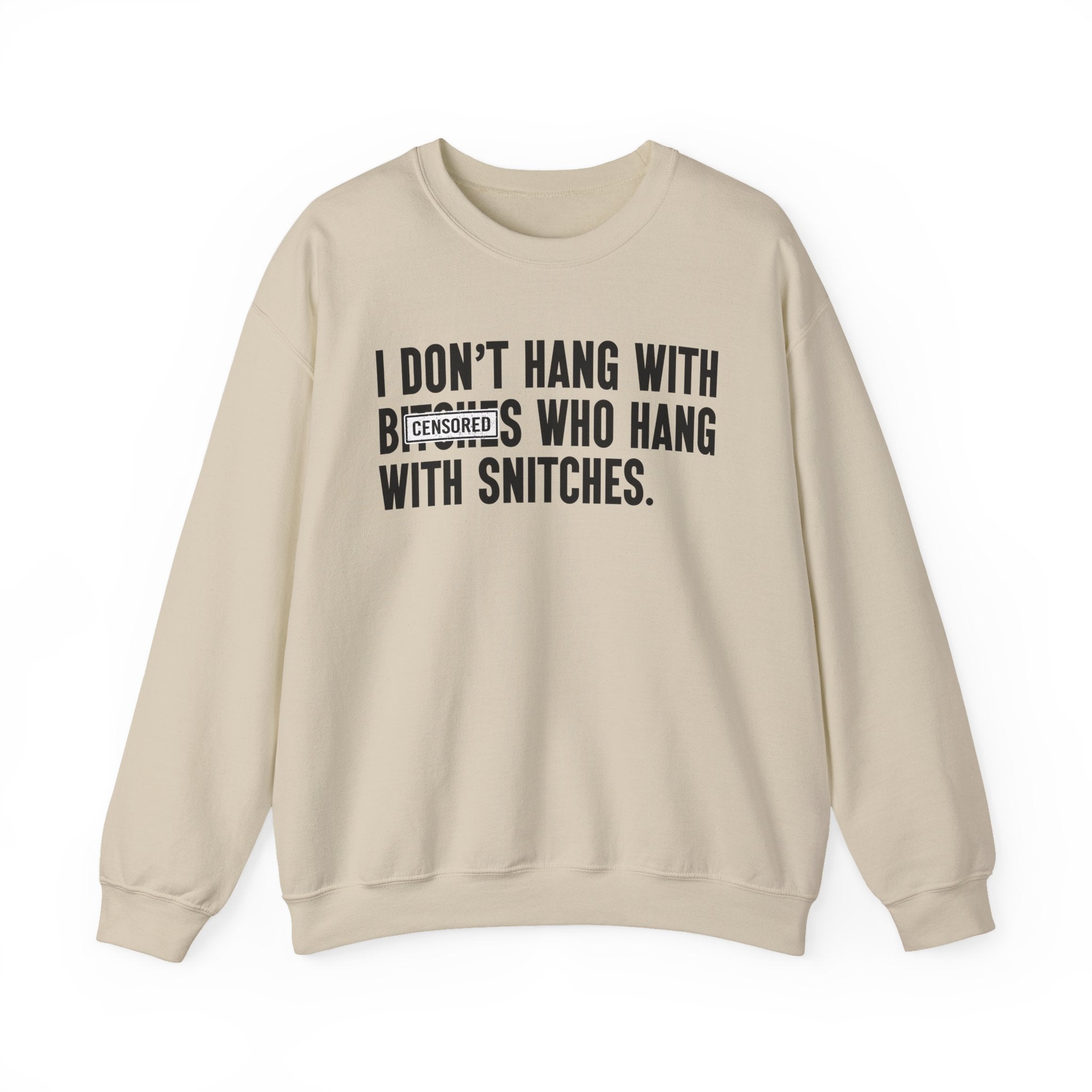I Don't Hang With Bitches Who Hang With Snitches—— Sweatshirt Censored