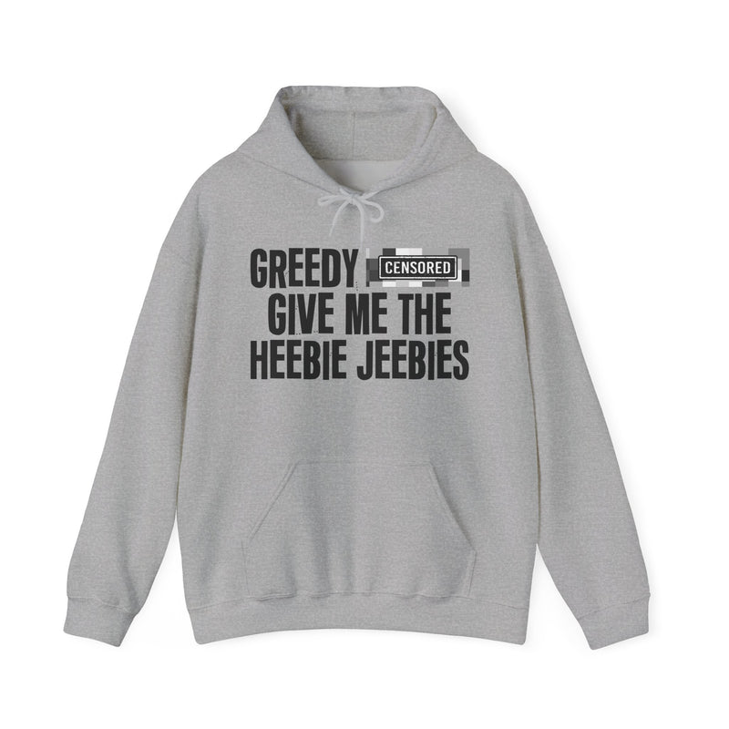 Greedy [Censored] Give Me The Heebie Jeebies - Hoodie