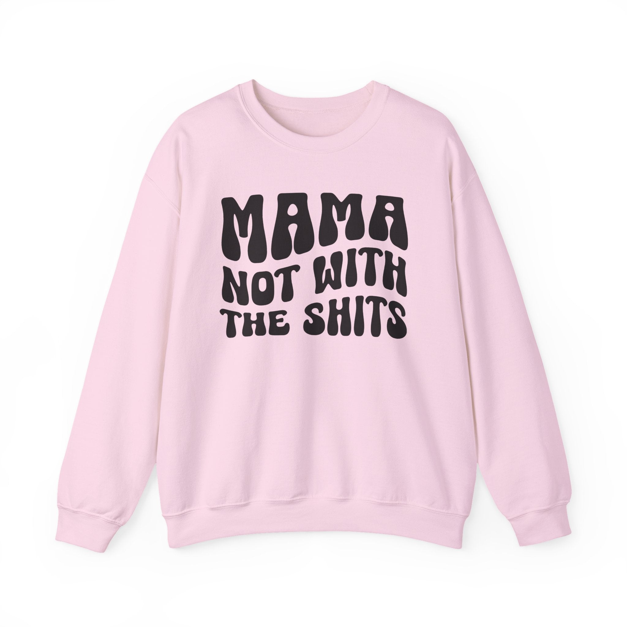 Mama Not With The Shits Sweatshirt (solid print)