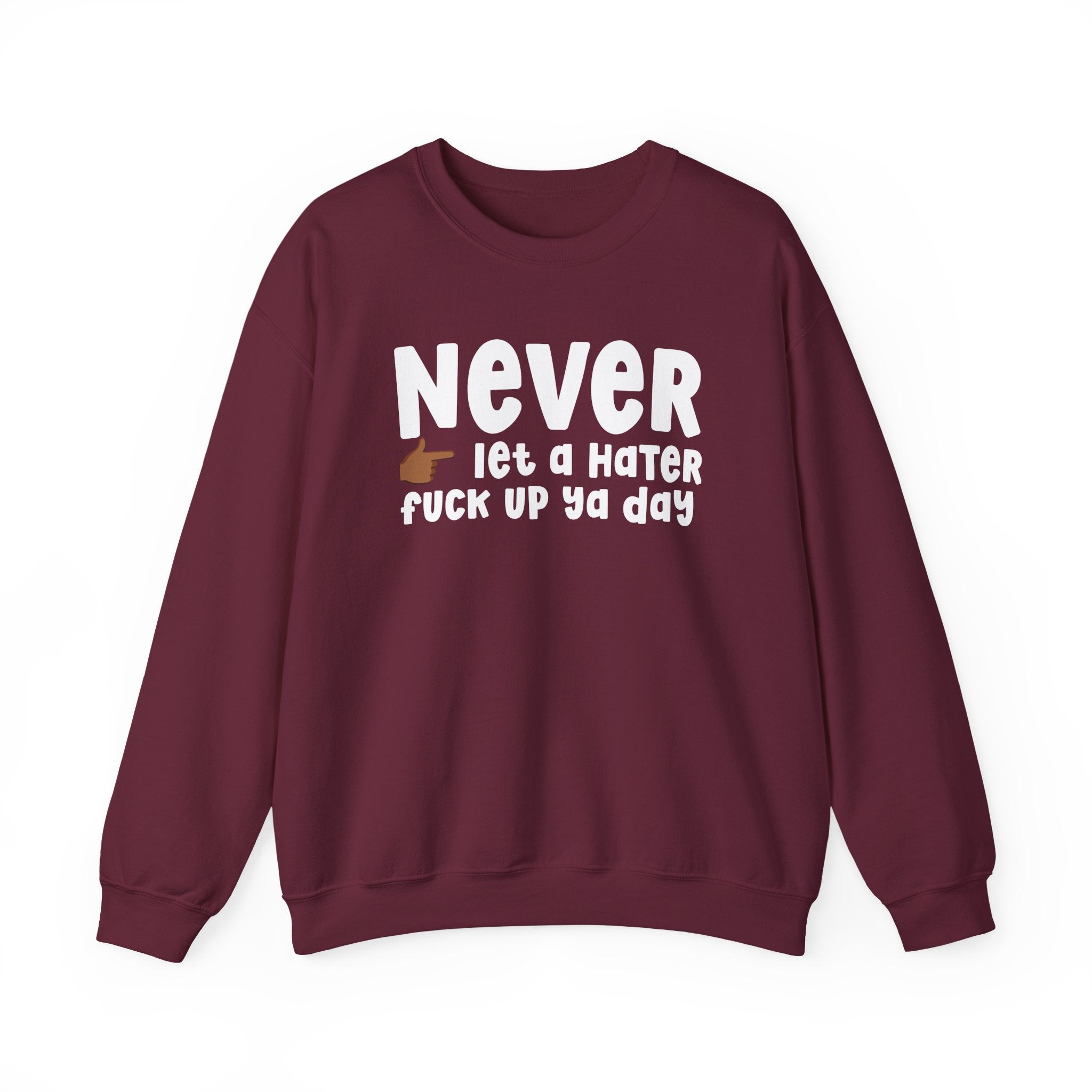 Never Let A Hater Fuck Up Ya Day  — Motivational Talk Sweatshirt