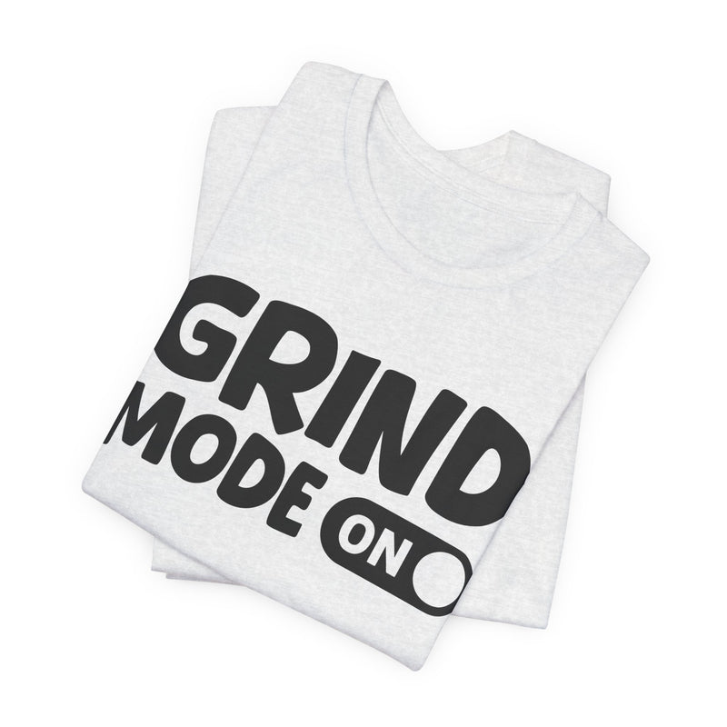 Grind Mode On — Motivational Positive Graphic T-Shirt