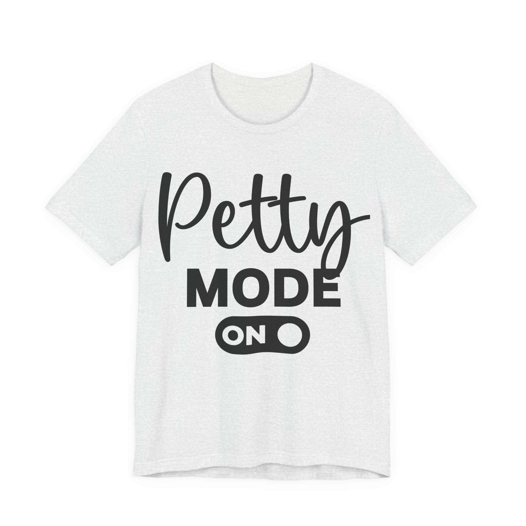 Petty Mode On — T-shirt