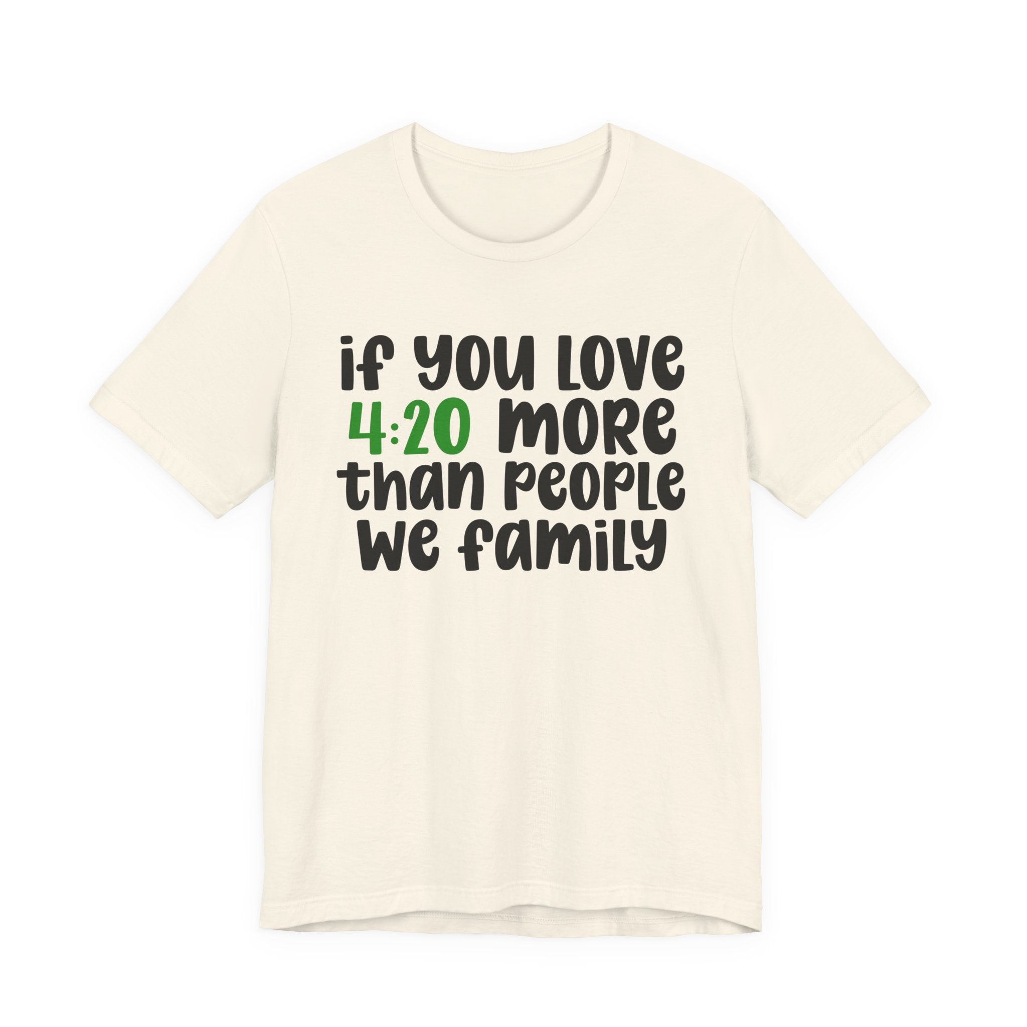 If You Love Kush More Than People We Family - T-Shirt
