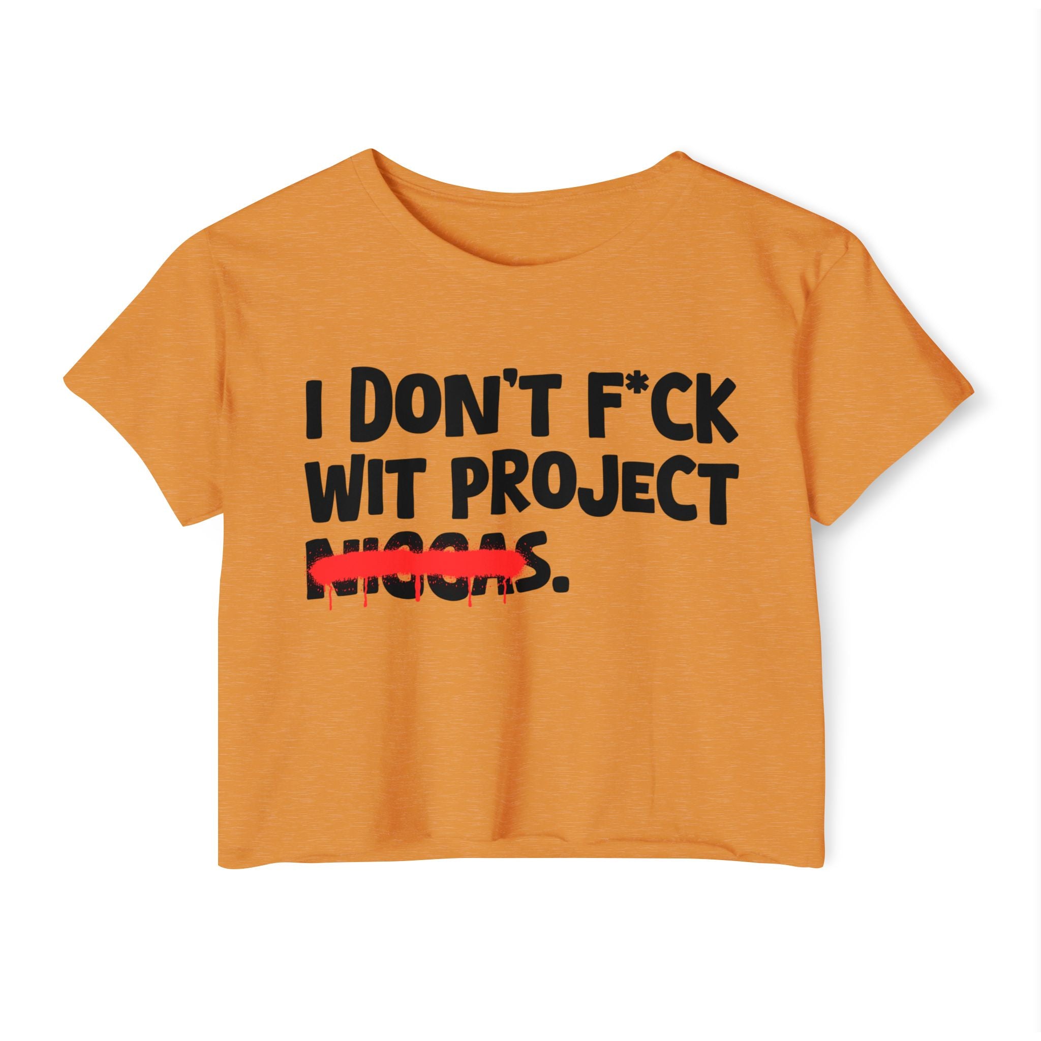 I Don't Fuck Wit Project Niggas - Brutally Direct Statement Crop-top