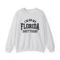 I'm On My Florida Shit Today - Sweatshirt
