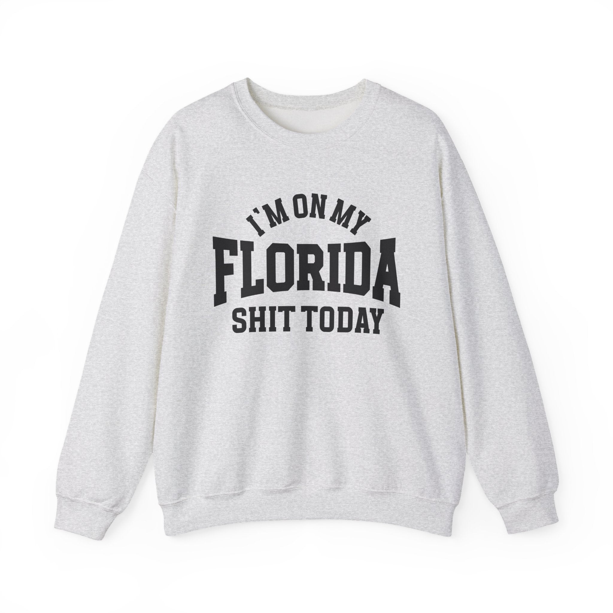 I'm On My Florida Shit Today - Sweatshirt
