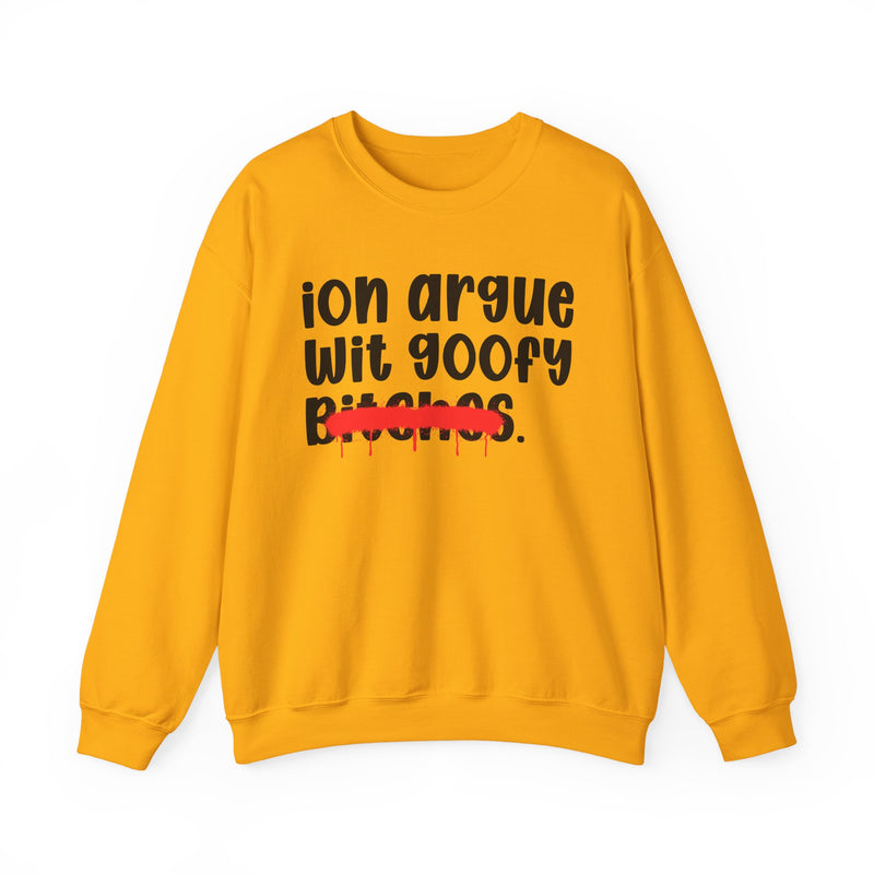 Gold crewneck sweatshirt with white 'ion argue wit goofy Bitches.' lettering and a red lipstick-kiss mark across 'Bitches.', front flat-lay view.