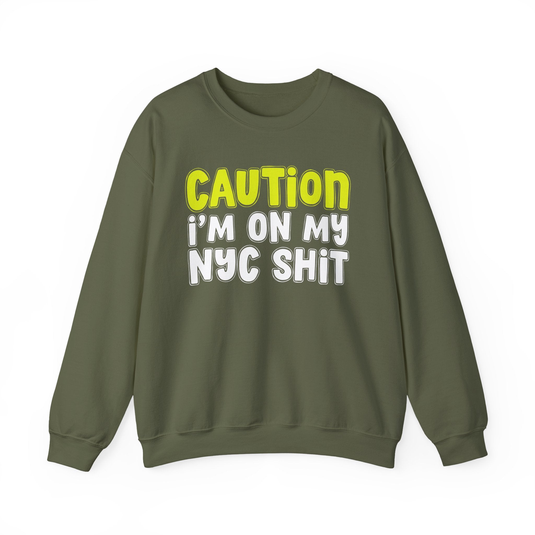 Caution I'm On My NYC Shit － Humorous Warning Statement Sweatshirt