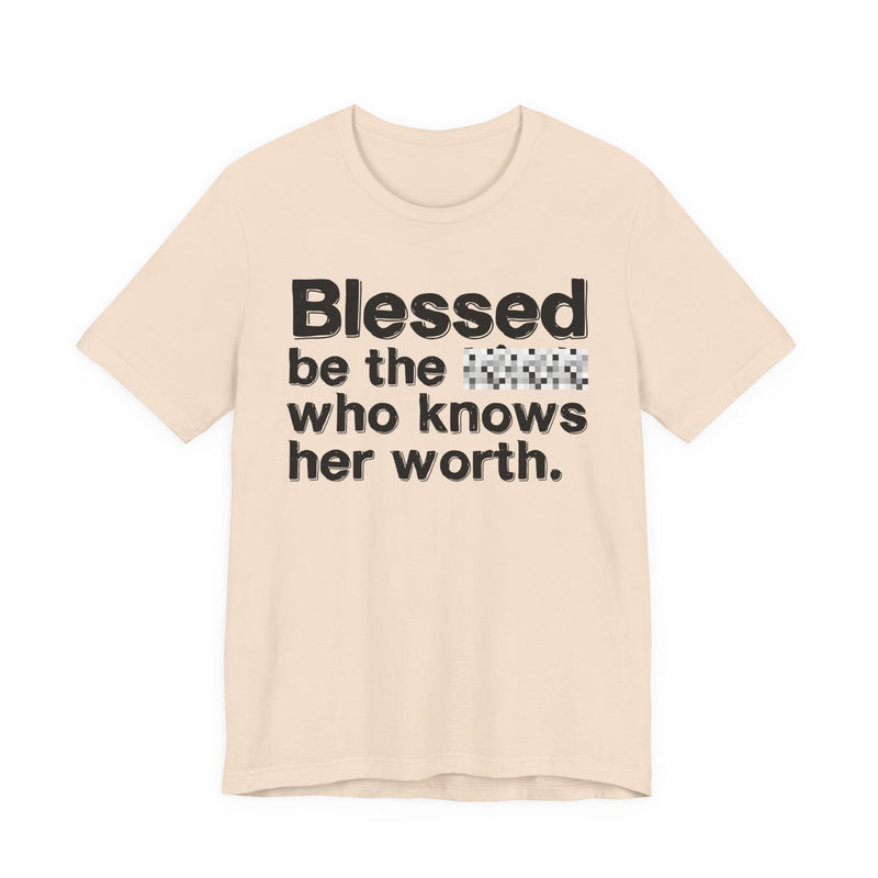 Blessed Be The Bitch Who Knows Her Worth — Funny Inspirational Graphic T-Shirt