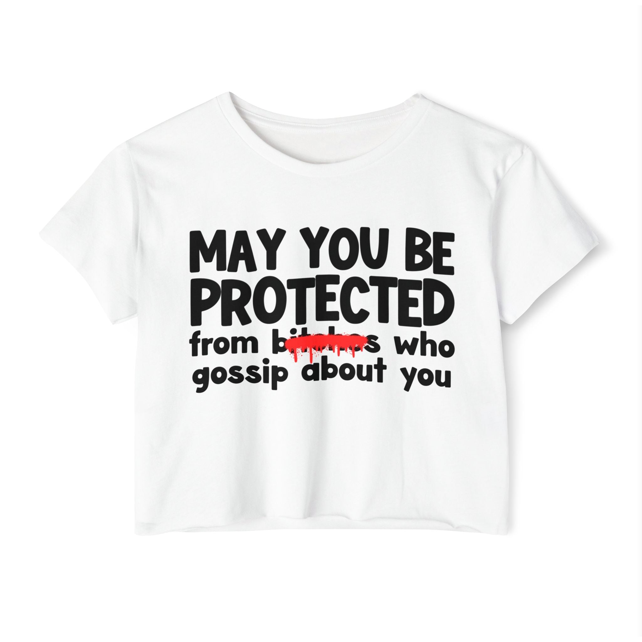May You Be Protected From Bitches Who Gossip About You — Funny Protection Statement Crop Top