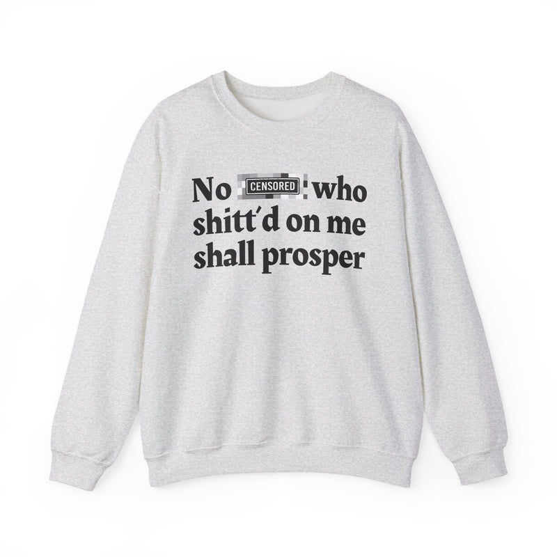 No Bitch Who Shittd On Me Shall Prosper — Sweatshirt