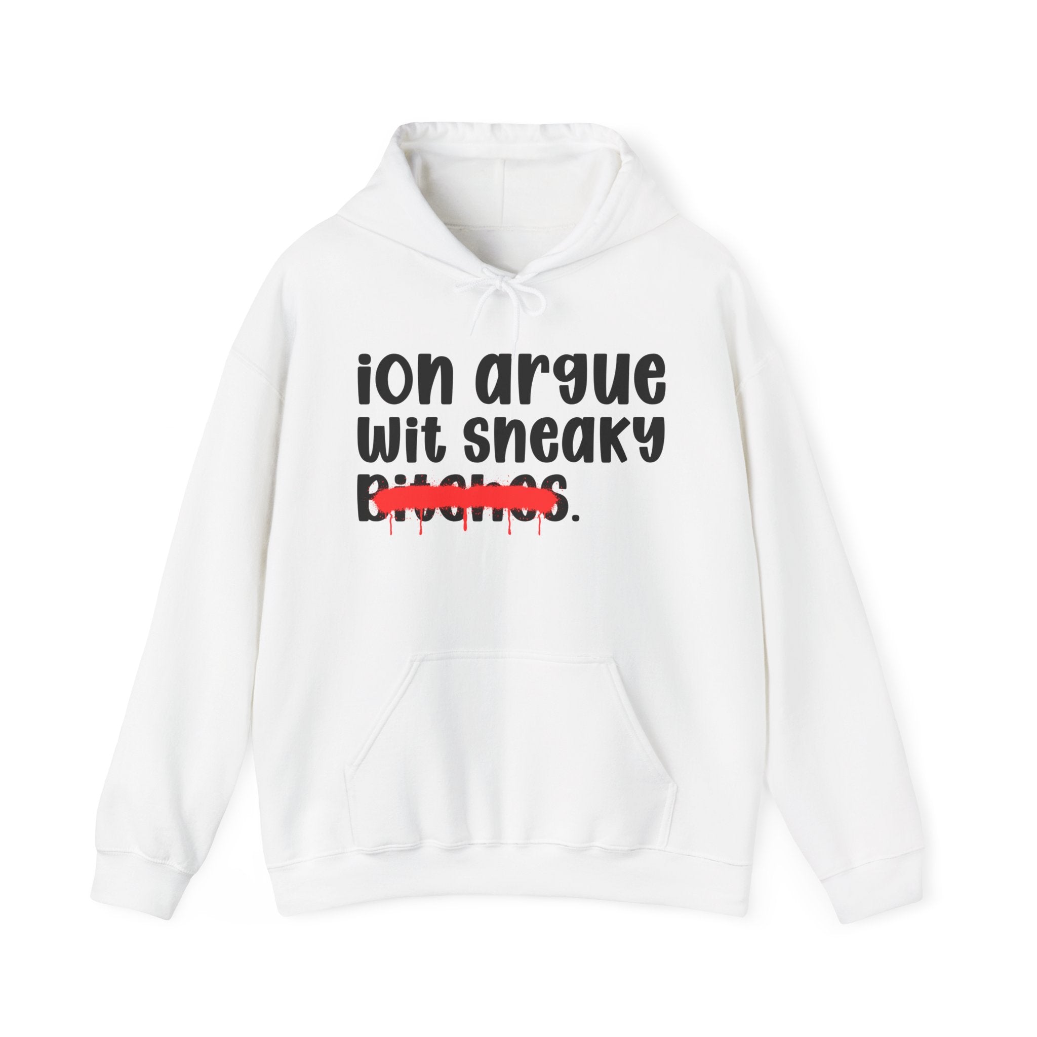 ION (I Don't) Argue Wit Sneaky Bitches — Funny Sassy Statement Hoodie