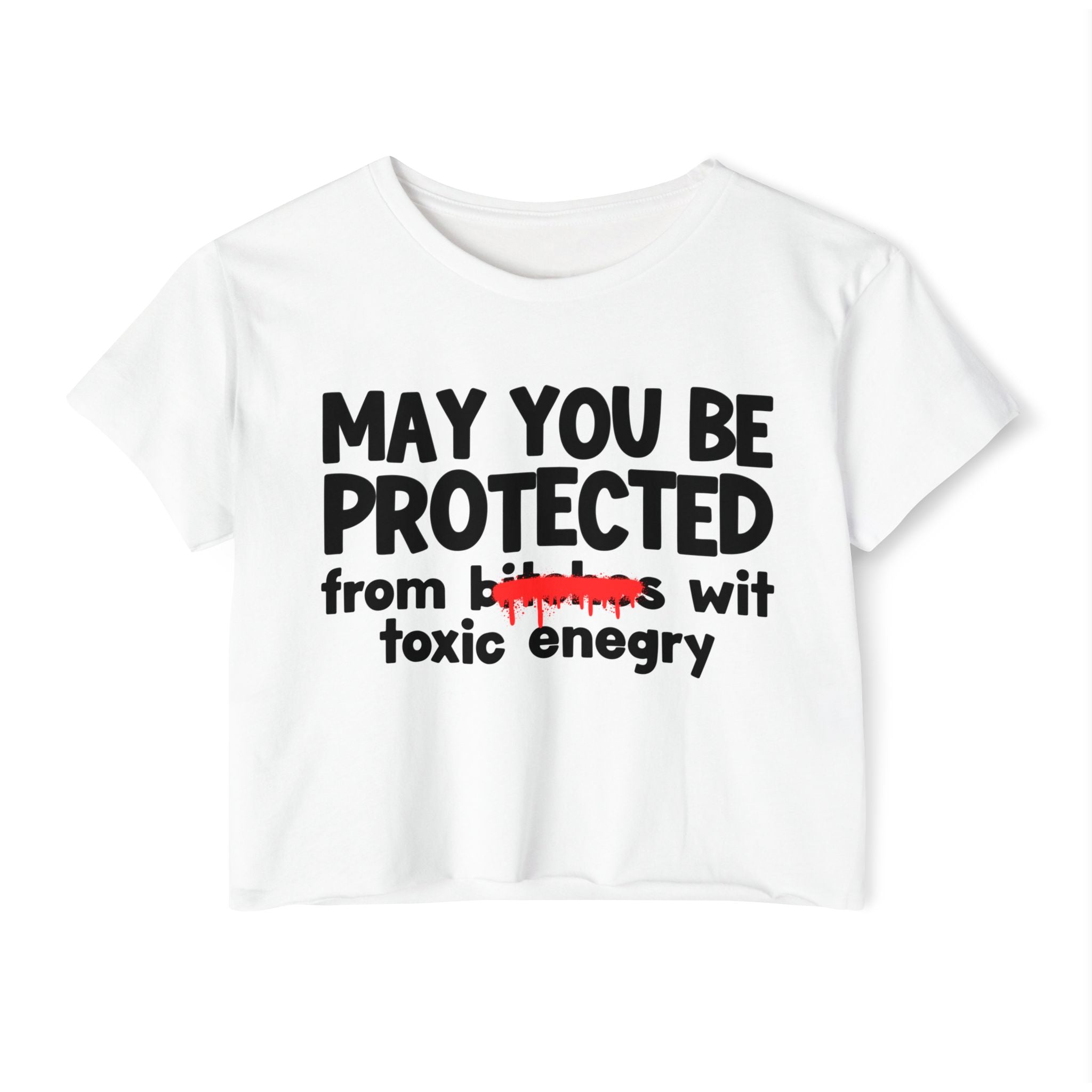 May You Be Protected From Bitches Wit Toxic Energy — Funny Protection Statement Crop Top