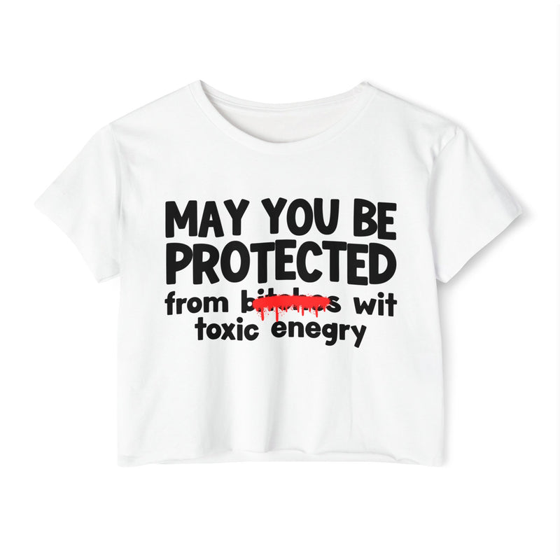 May You Be Protected From Bitches Wit Toxic Energy — Funny Protection Statement Crop Top