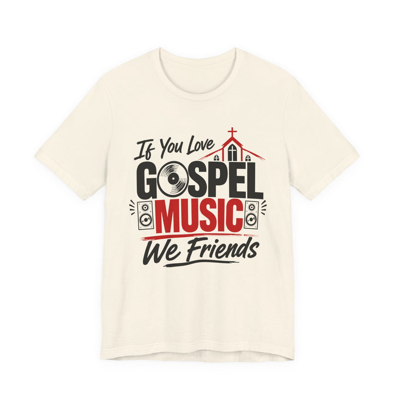 If You Love Gospel Music We Friends － Gospel Music Lovers T-shirt
