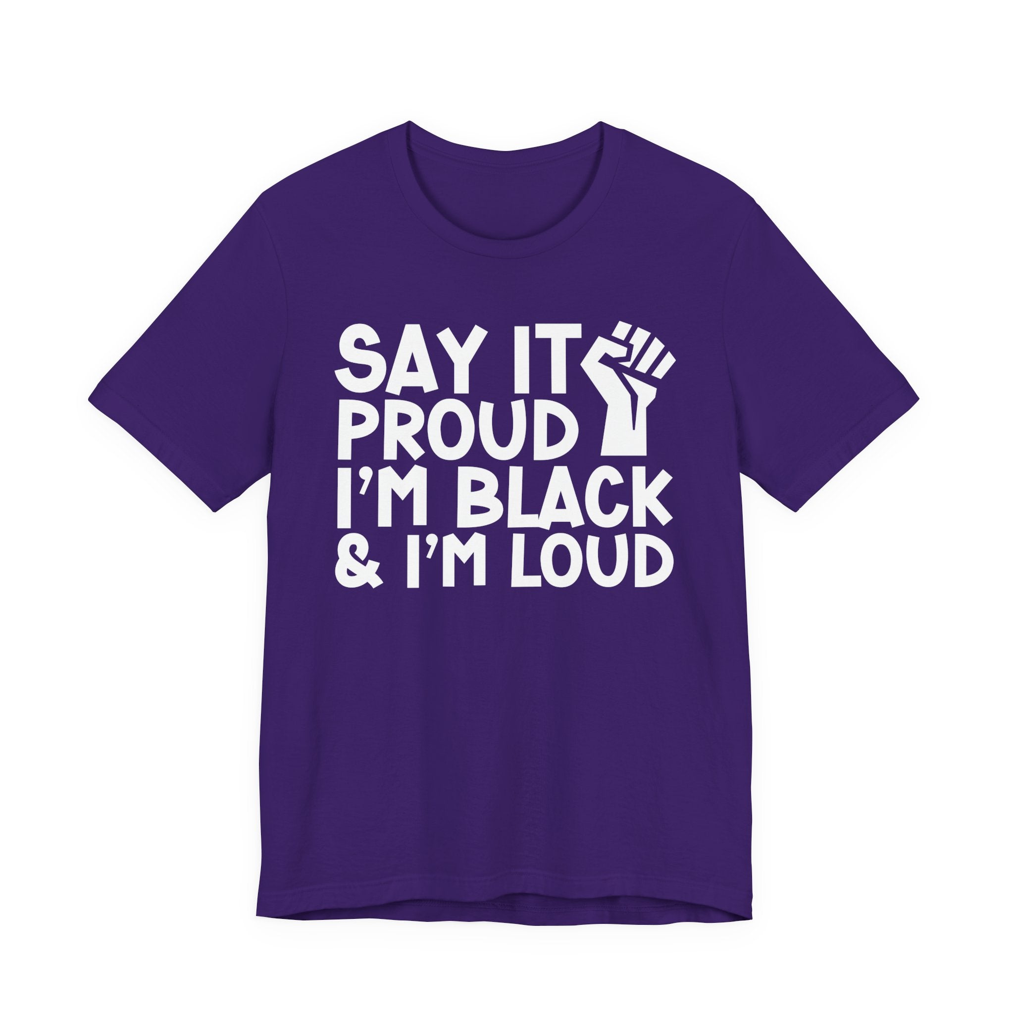 Say it Proud I'm Black & I'm Loud — T-Shirt