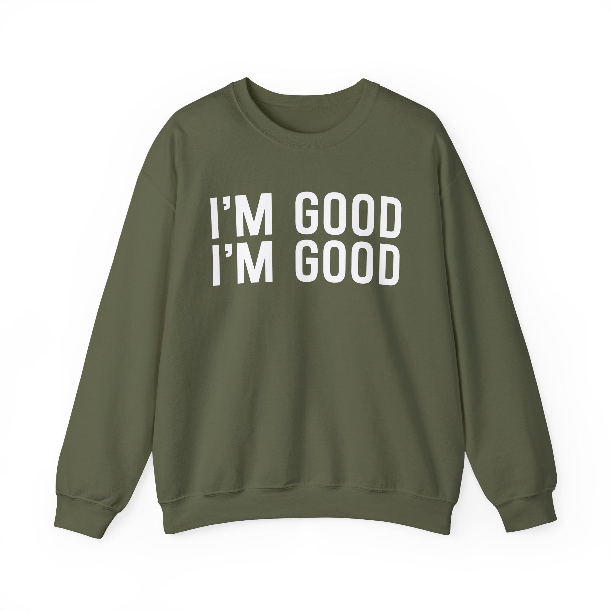 I'm Good I'm Good Sweatshirt