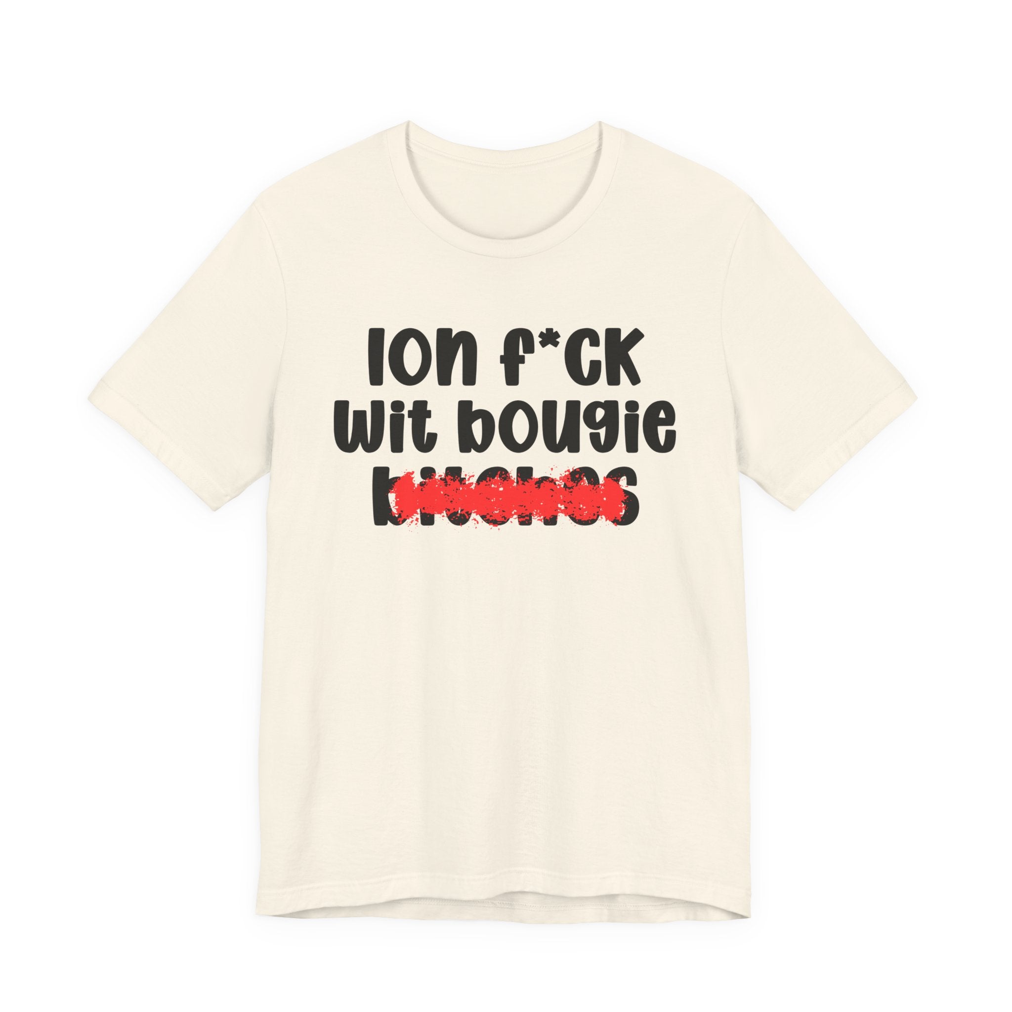 ION (I Don't) FUCK WIT BOOGIE BITCHES — Bold Sarcastic Graphic T-Shirt