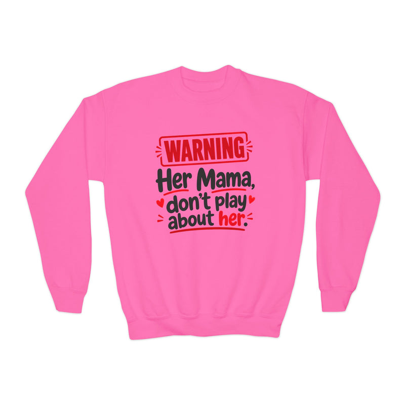 Her Mama, Don’t Play About Her — Youth Parent-Child Sweatshirt