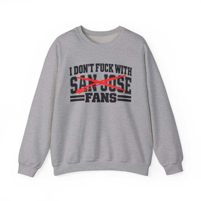 I Don't Fuck With San Jose Fans — Bold Anti-Sports Fans Sweatshirt