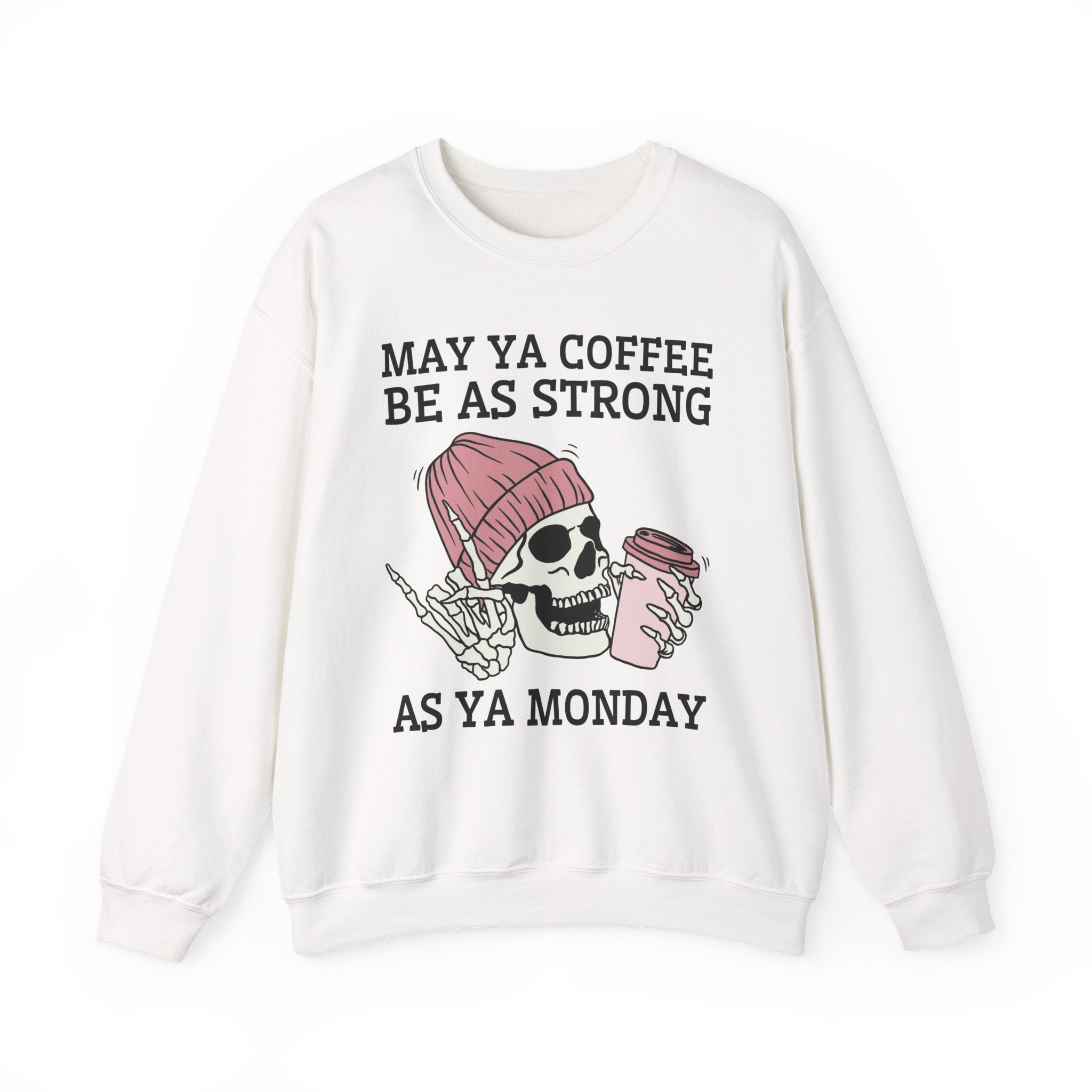 May Ya Coffee Be As Strong As Ya Monday — Sweatshirt