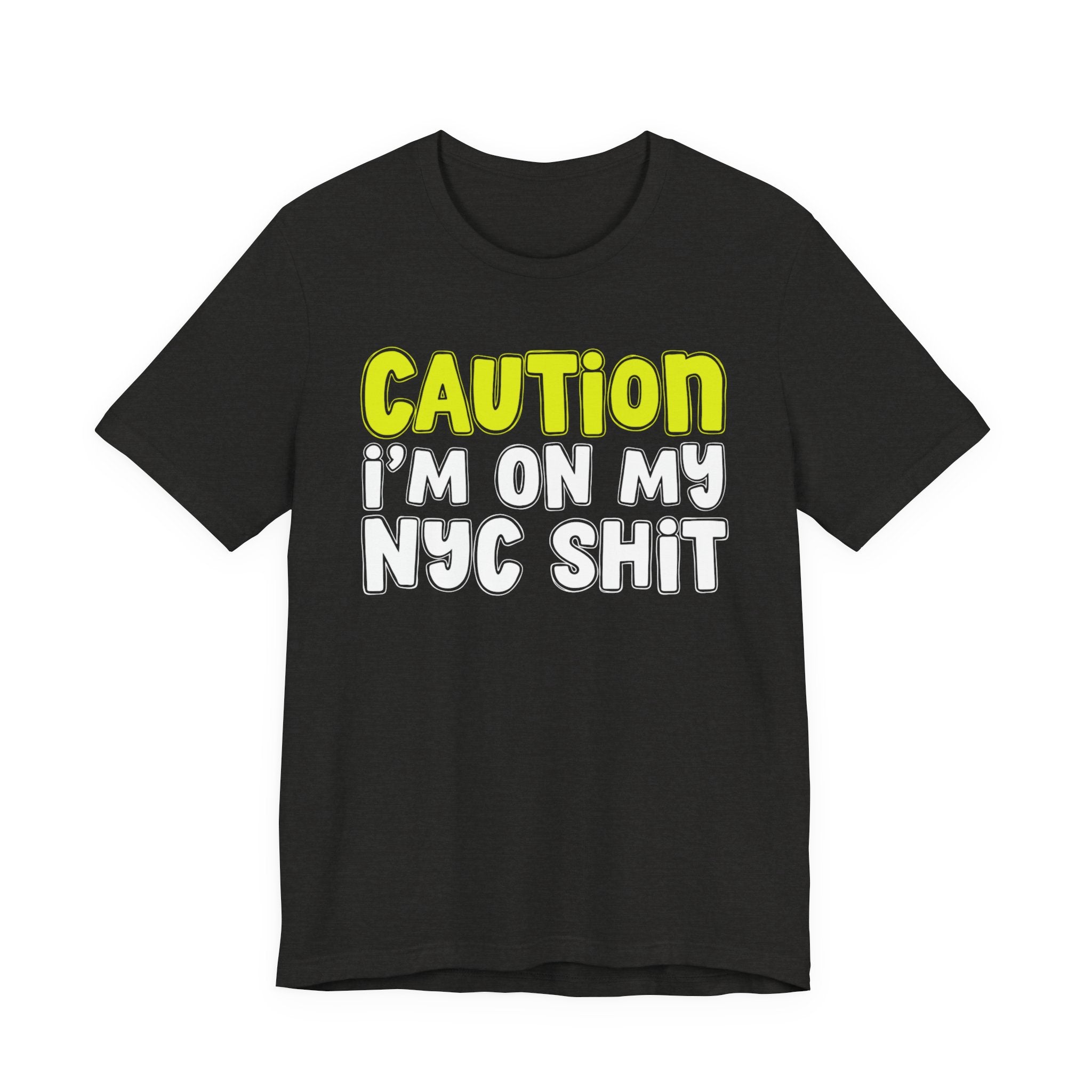 Caution I'm On My NYC Shit - City Pride Statement T-shirt