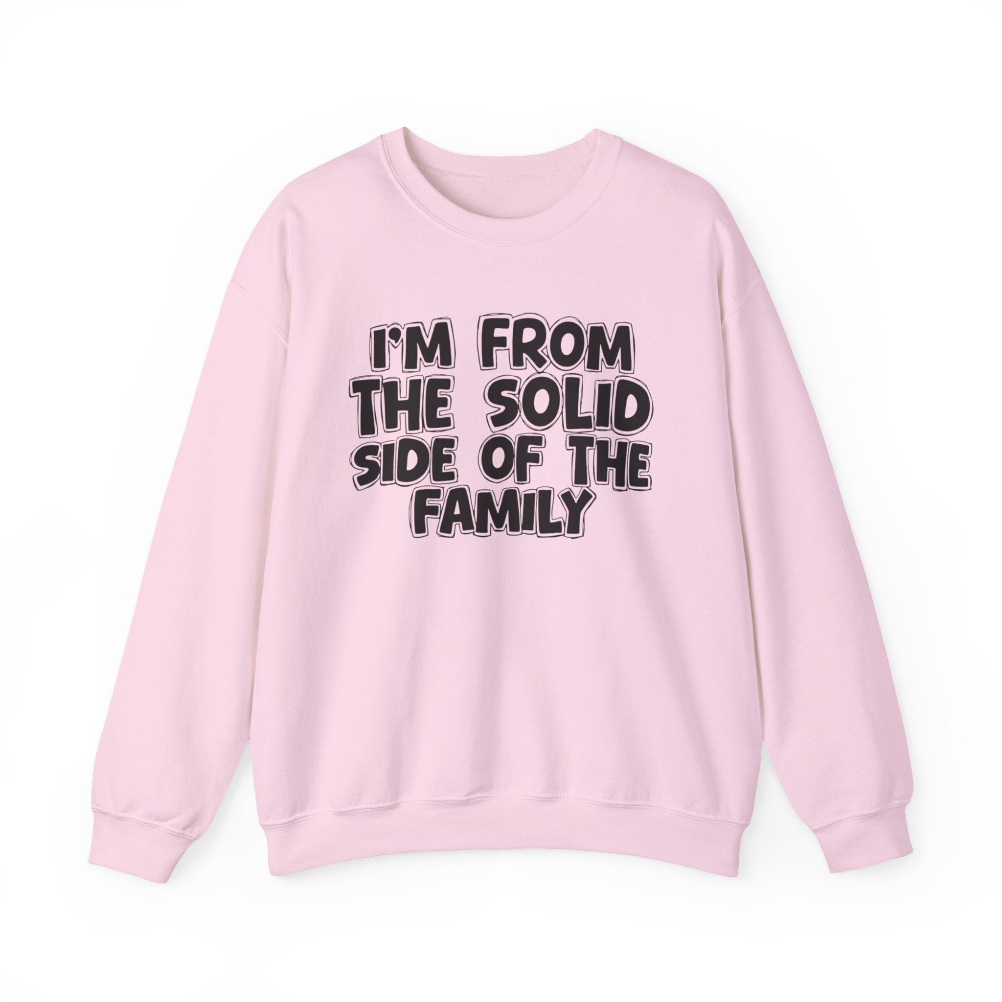 I'm From the Solid Side of the Family - Funny Family Crewneck