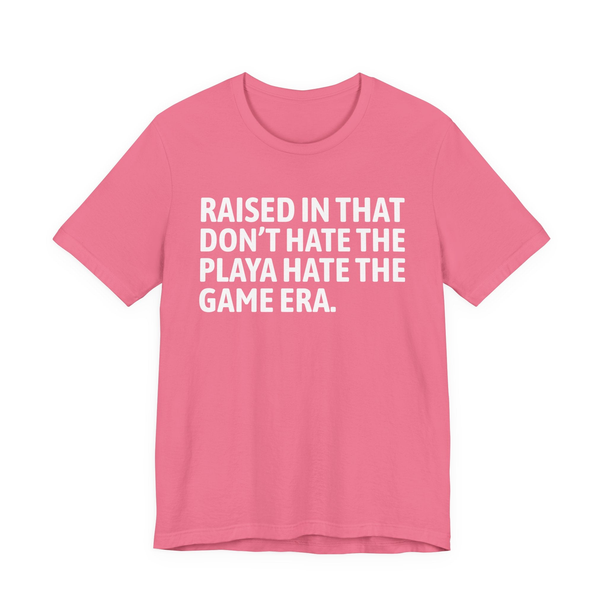 Raised In That Don't Hate The Playa Hate The Game Era Tee — Humorous Growing Up Graphic T-Shirt