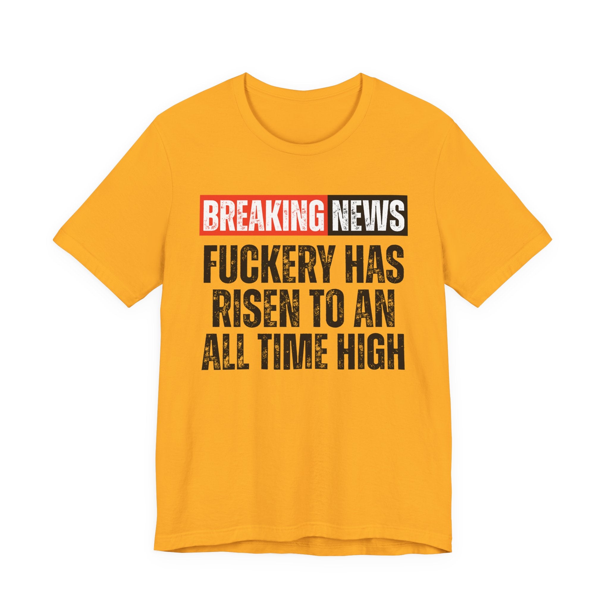 Breaking News: Fuckery Has Risen To An All Time High — Funny News Alert T-Shirt