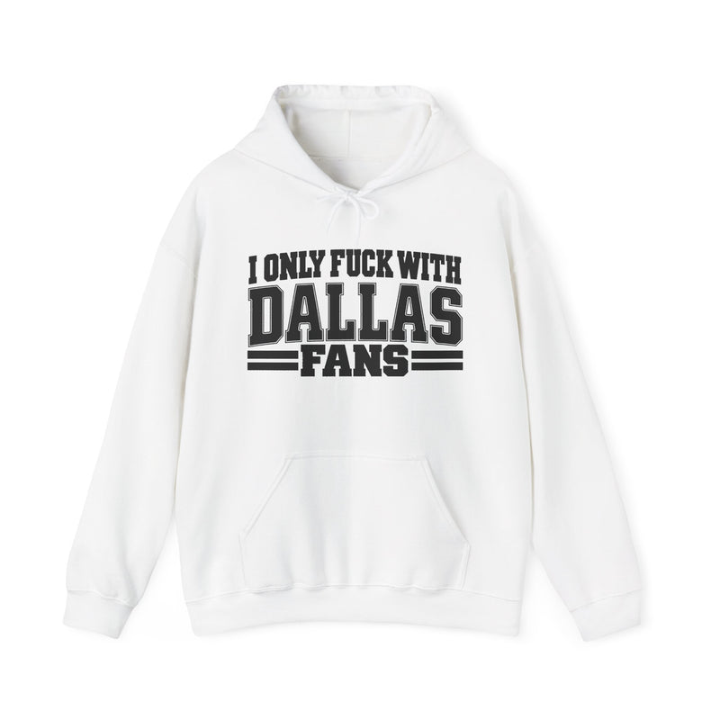 I Only Fuck With Dallas Fans — Bold Sport Fans Declaration Hoodie