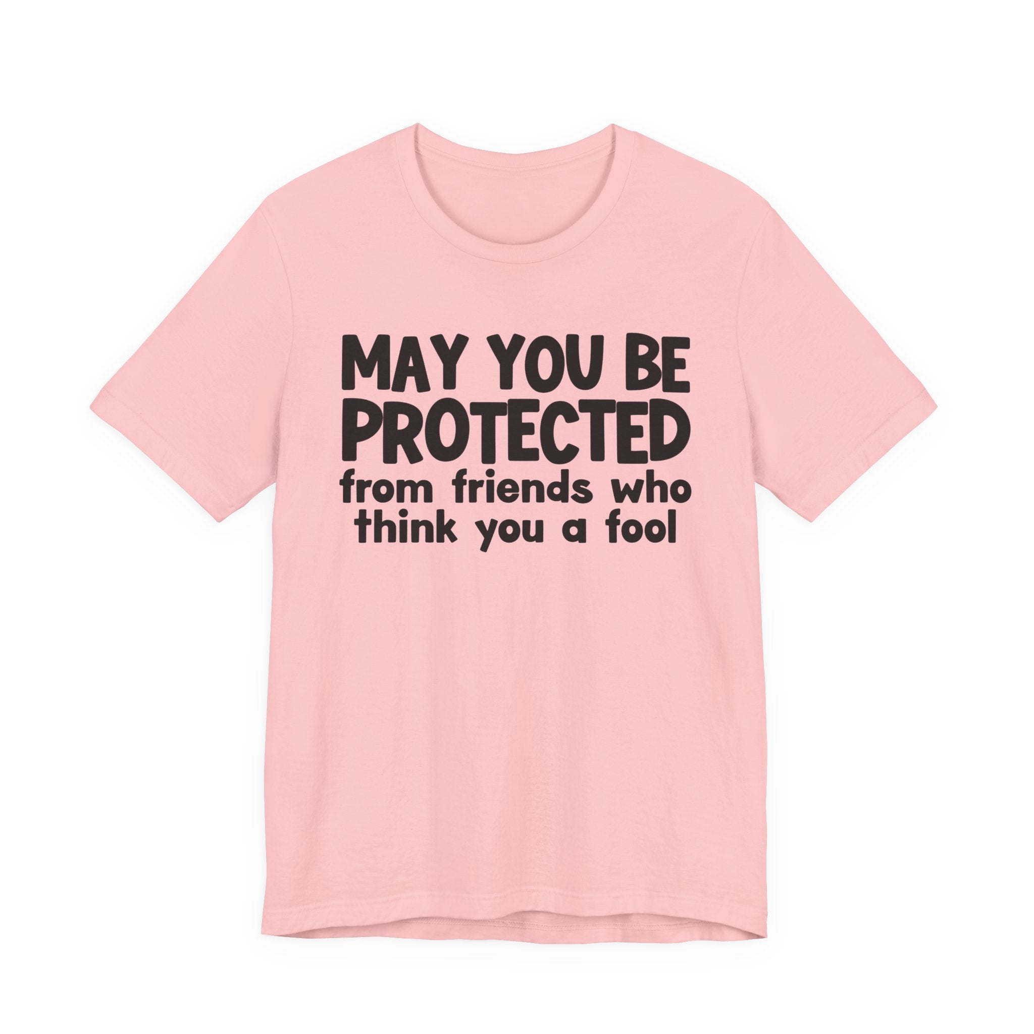 May You Be Protected From Friends Who Think You A Fool  — Funny Sarcastic Prayer Tee