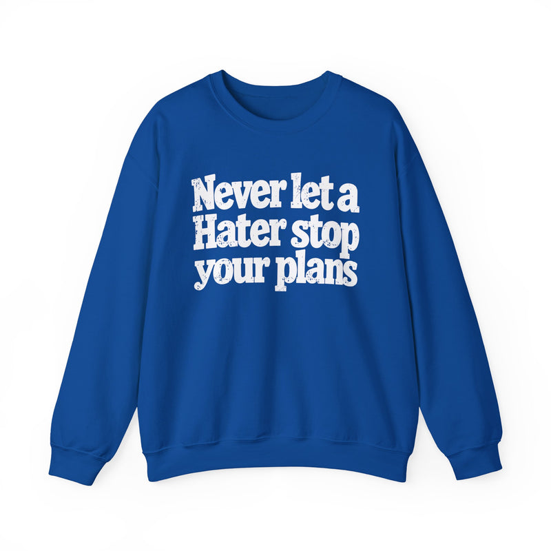 Never Let A Hater Stop Your Plans - Motivational Money Talk Sweatshirt