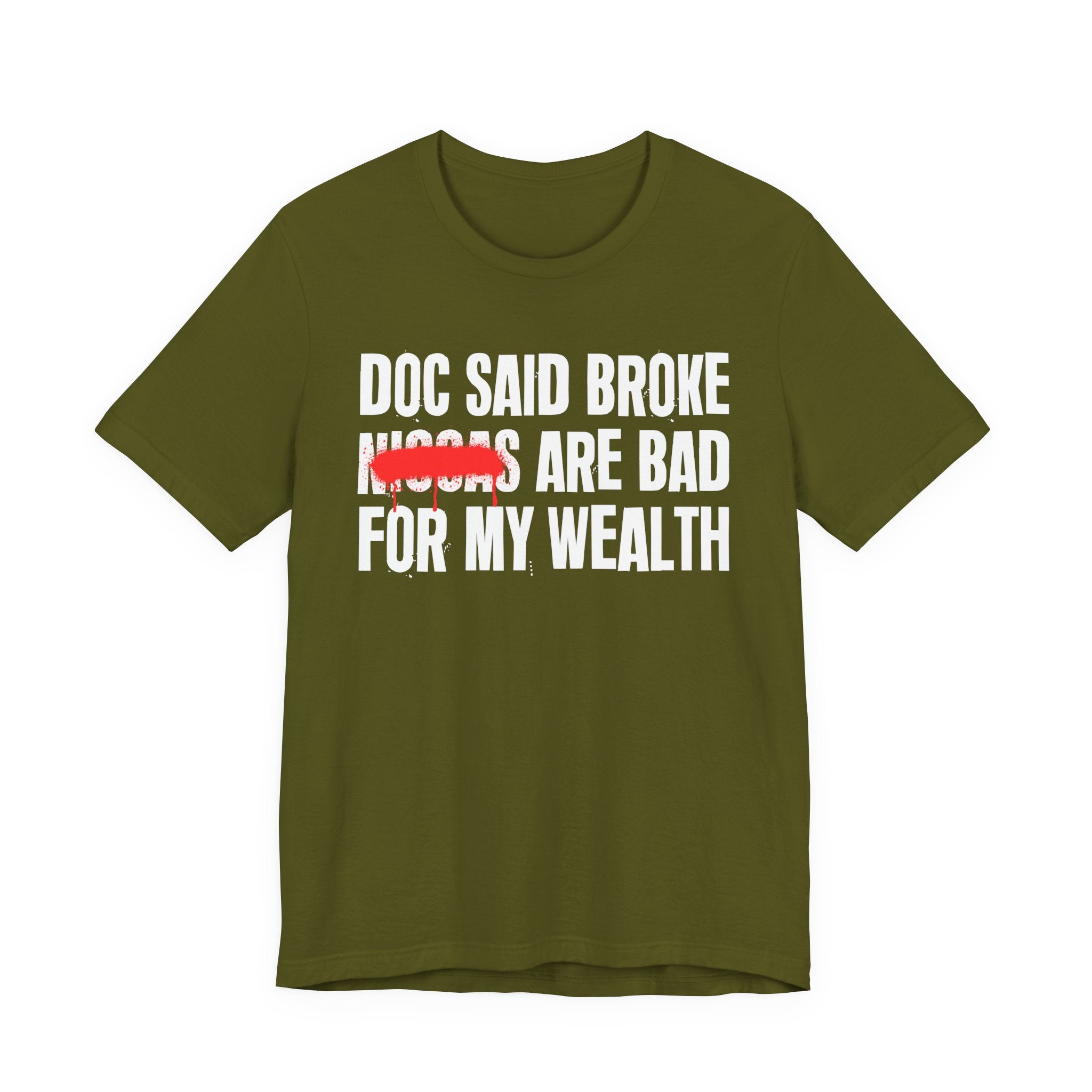 Doc Said Broke Niggas Are Bad For My Wealth - Funny Health Statement Tee Shirt