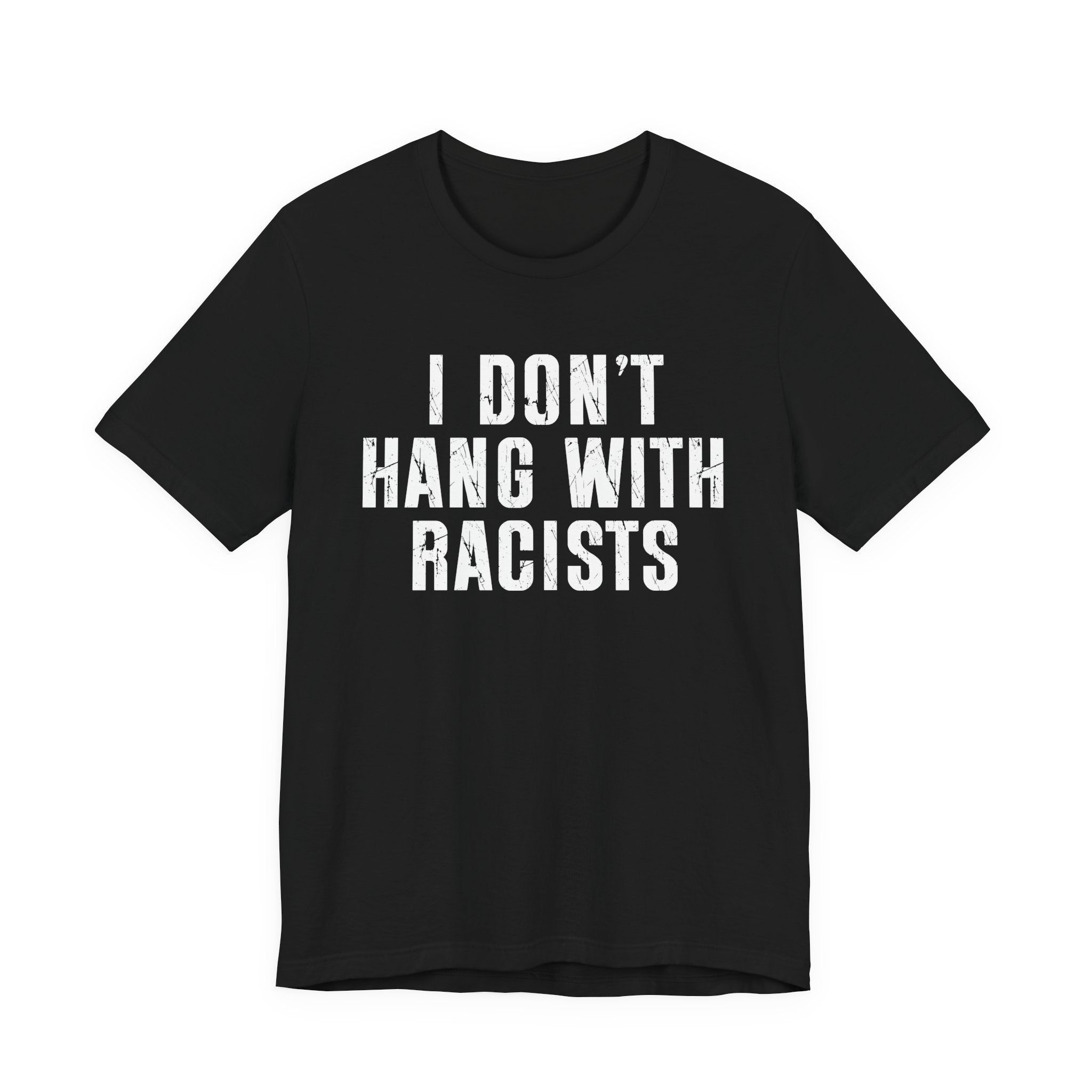 I Don't Hang With Racists T-shirt