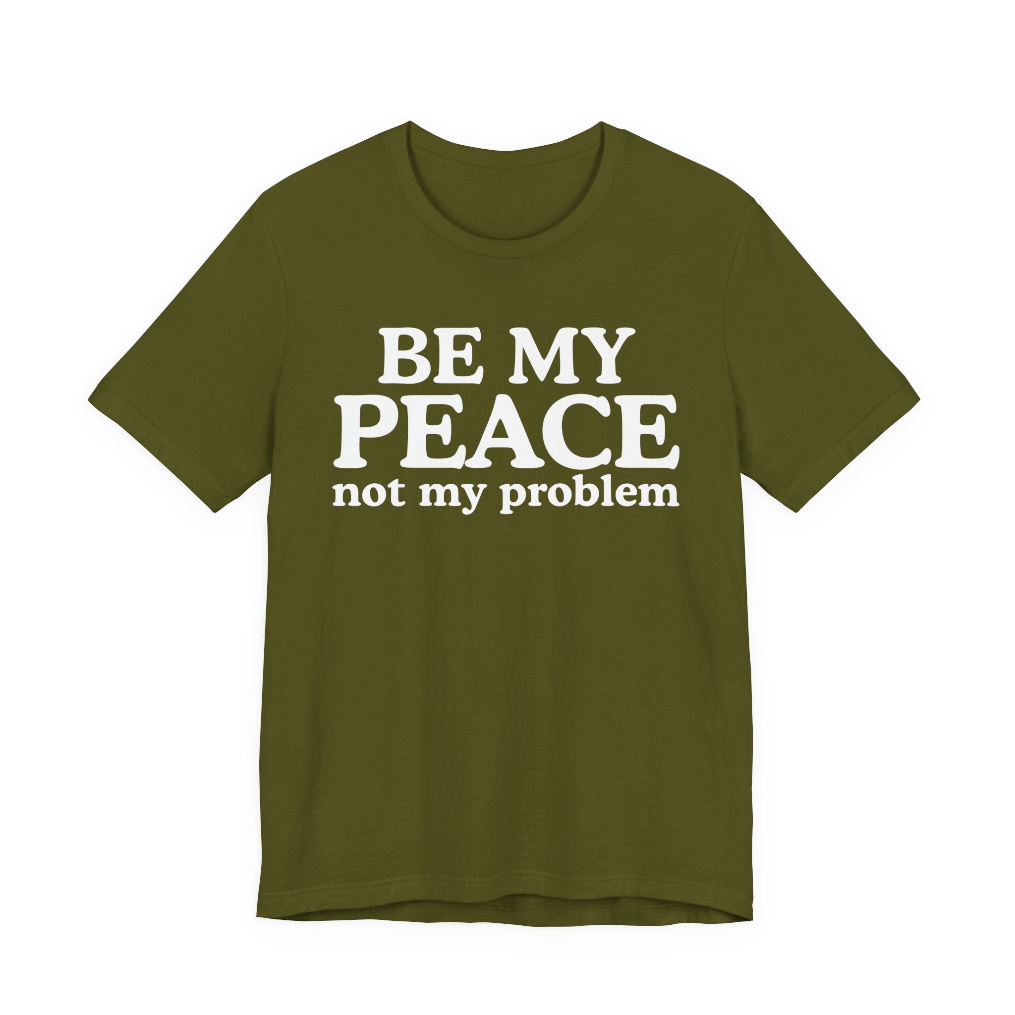 Be My Peace Not My Problem T-Shirt — Peaceful Message Tee
