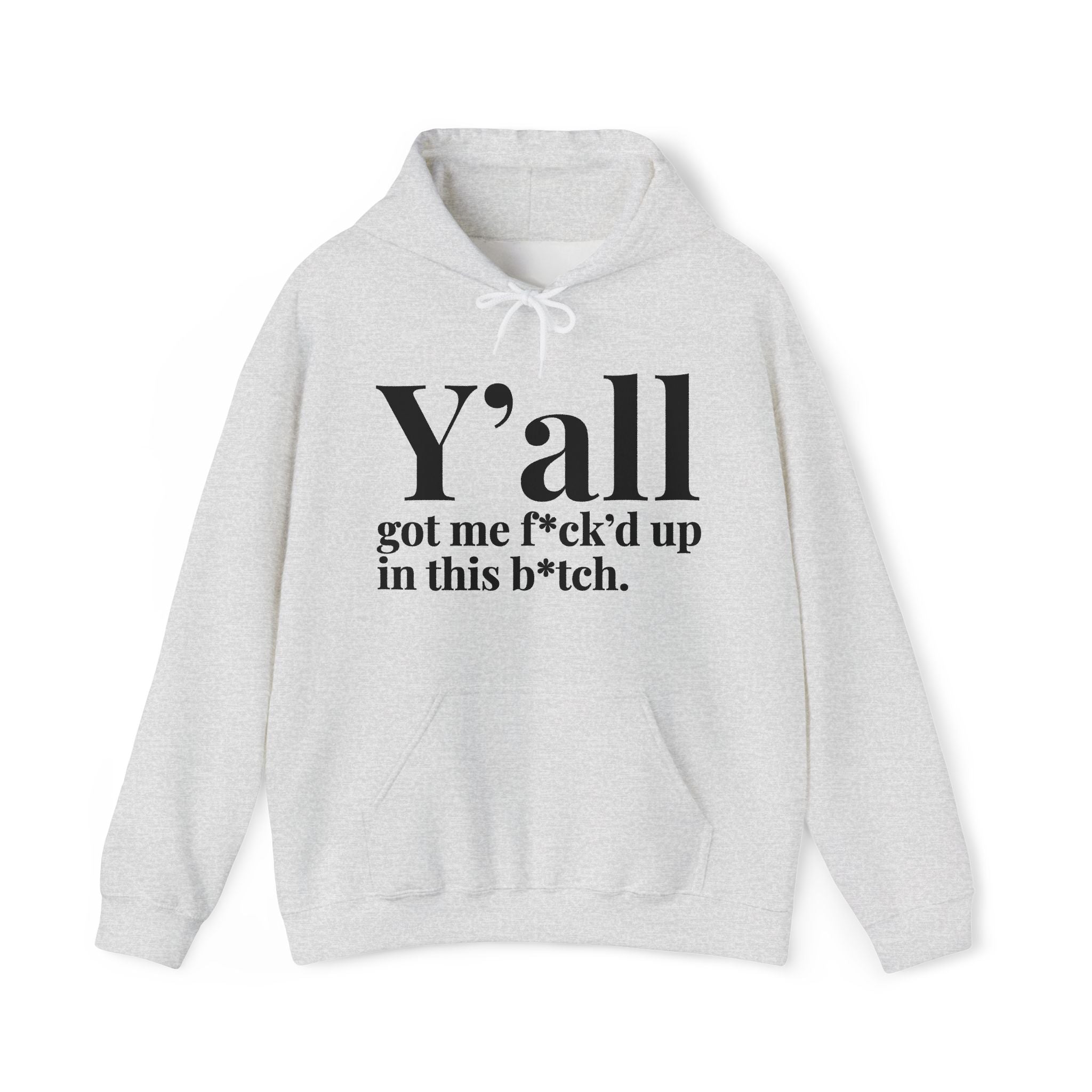 Y'all Got Me Fuck'd Up In This Bitch — Hoodie