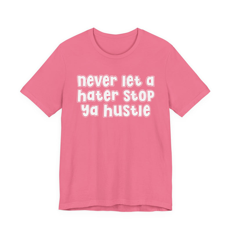 Never Let A Hater Stop Ya Hustle － Healthy Mindset T-shirt