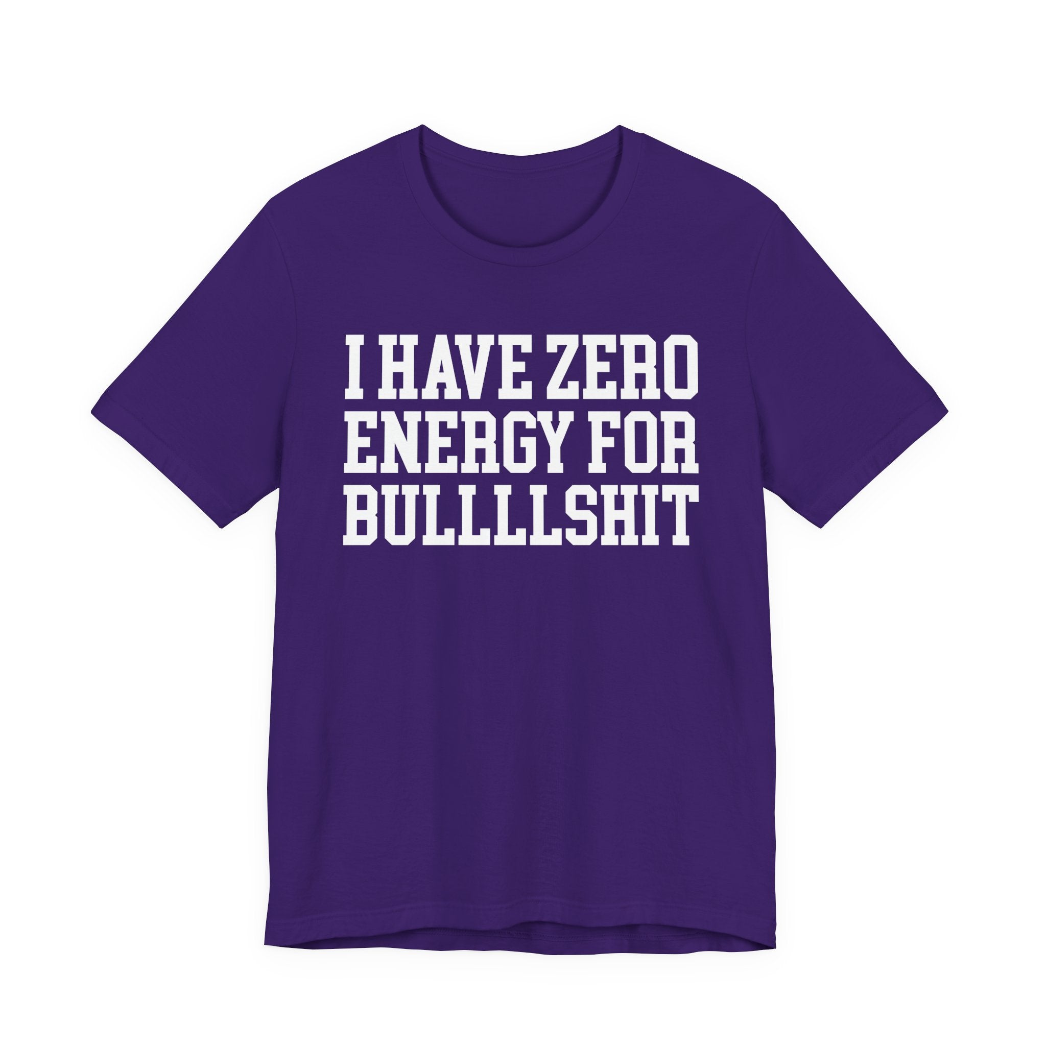 I Have Zero Energy For Bullshit — T-shirt