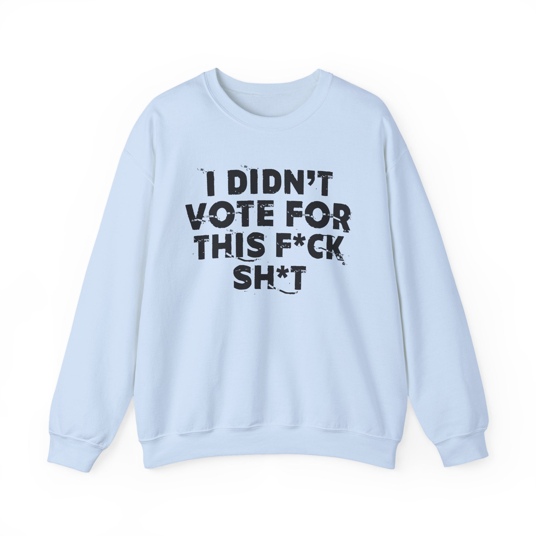 I Didn't Vote For This Fuck Shit - Funny Scary Quote Sweatshirt