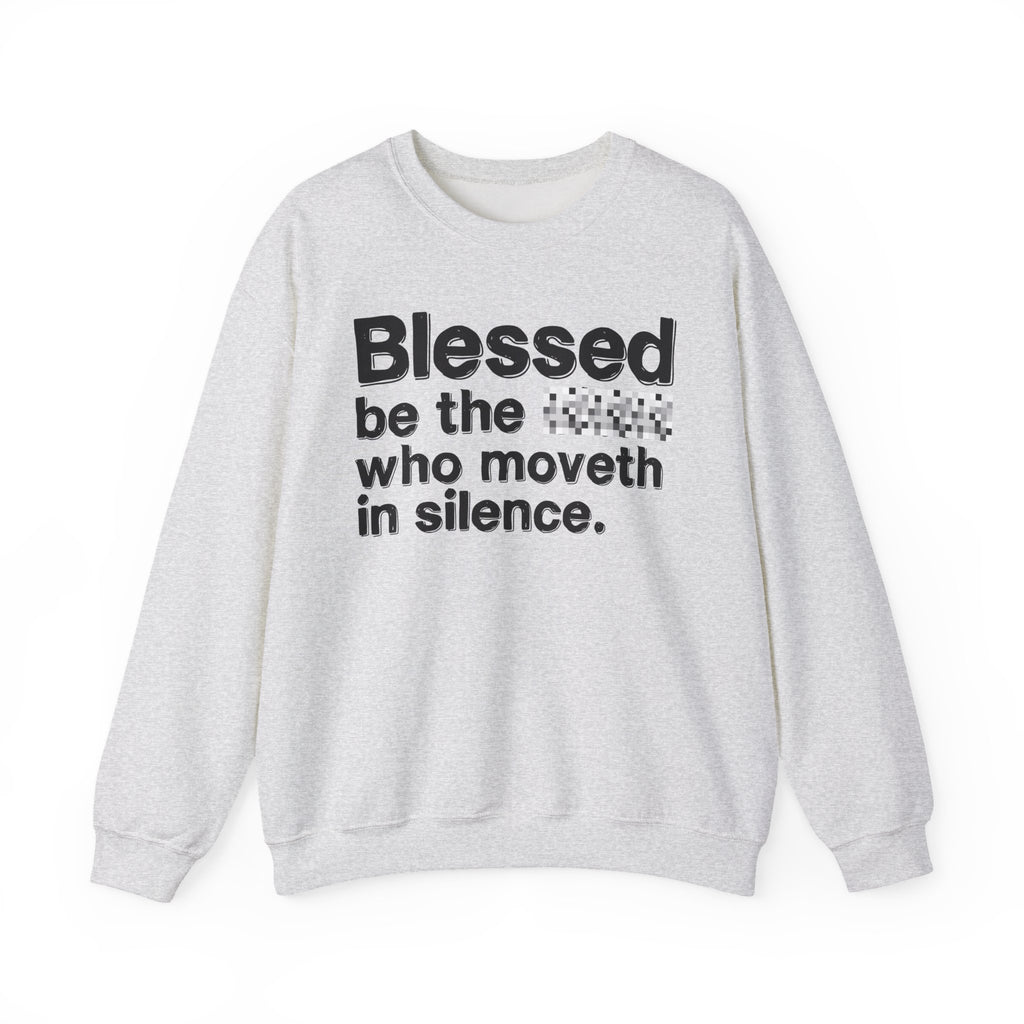Blessed Be The Bitch Who Moveth In Silence - Inspirational Sweatshirt