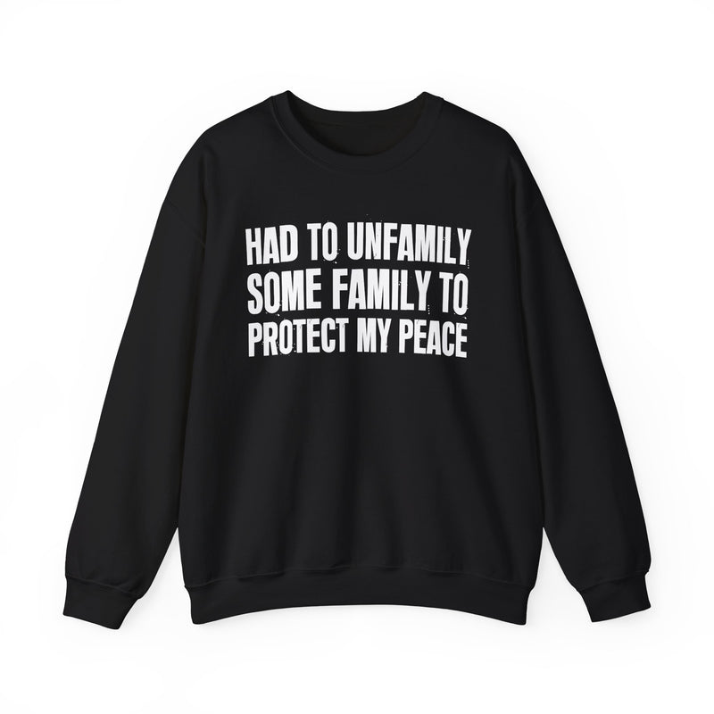 Had To Unfamily Some Family To Protect My Peace － Funny Family Relationship Sweatshirt