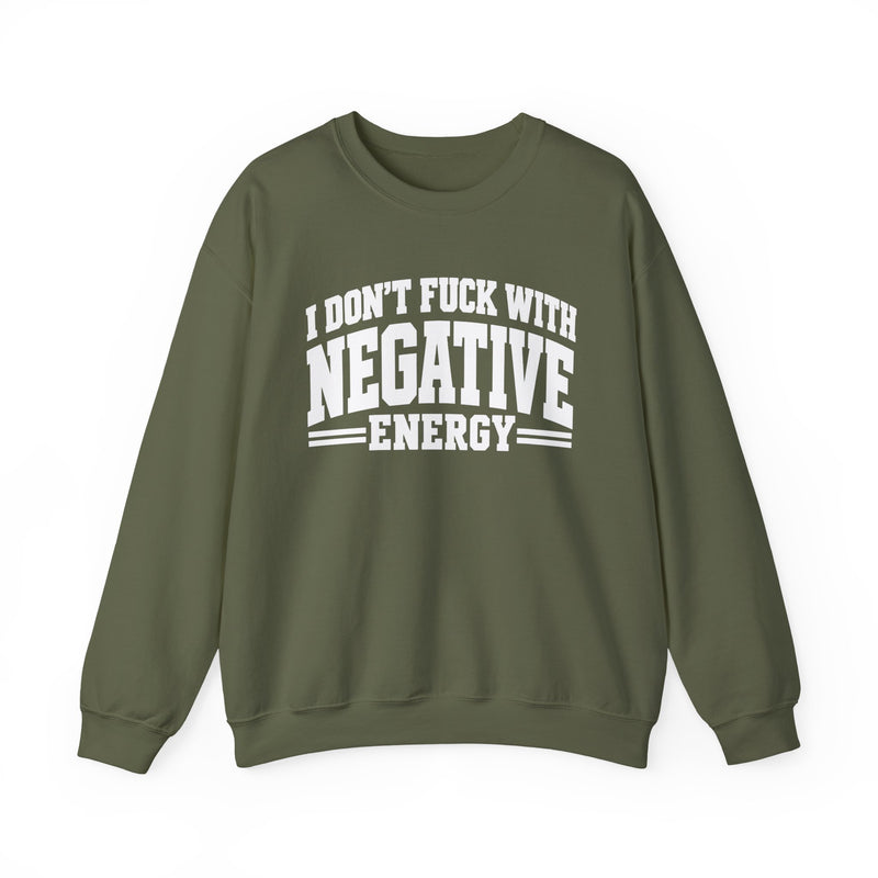 Sweatshirt in Military Green with lettering reading "I DON'T FUCK WITH NEGATIVE ENERGY", front view.