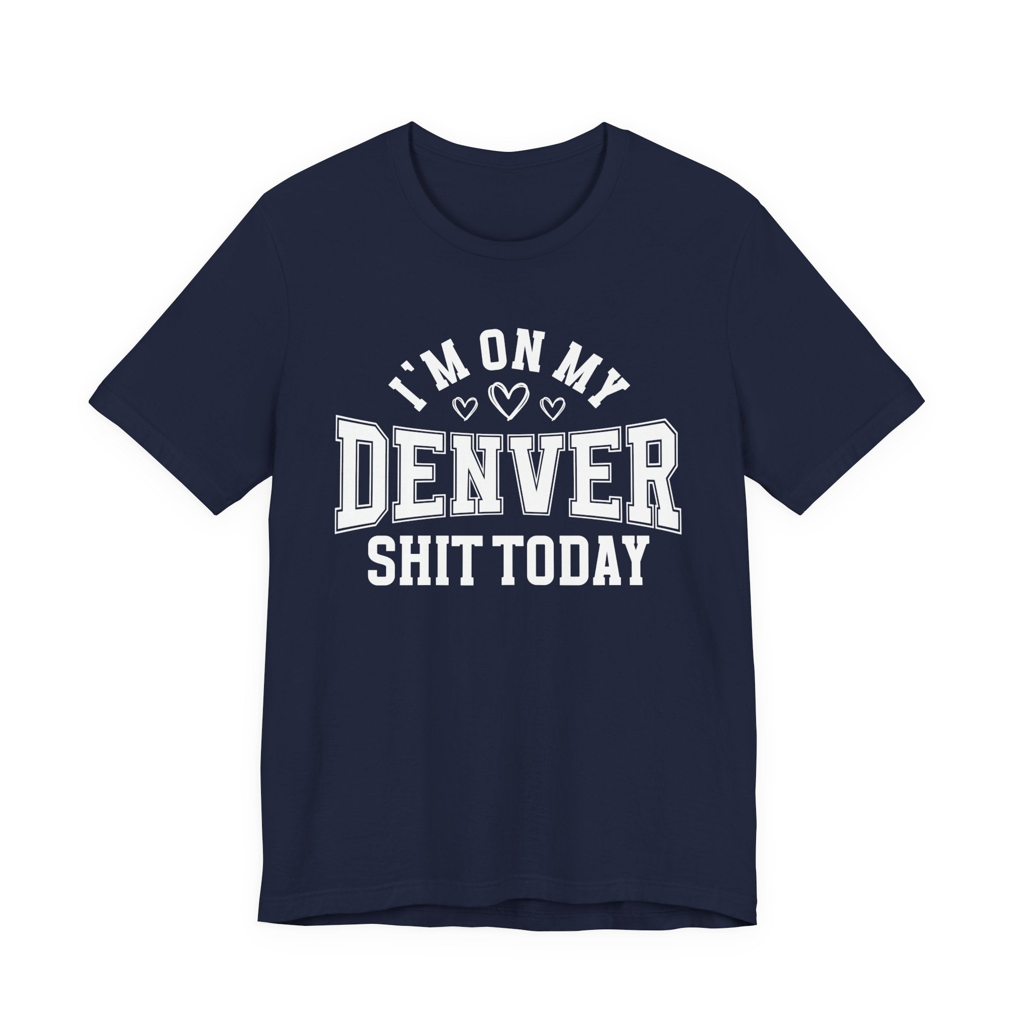 I'm On My Denver Shit Today (Hearts) T-shirt