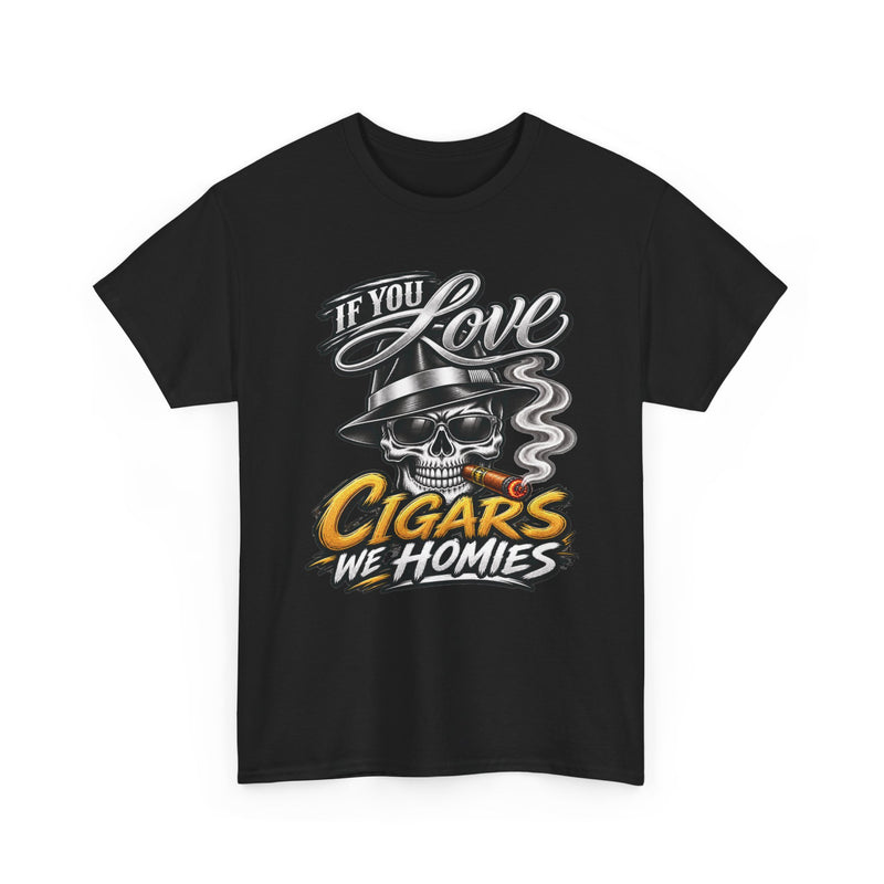 If You Love Cigars We Homies — Vintage Smoker T-shirt