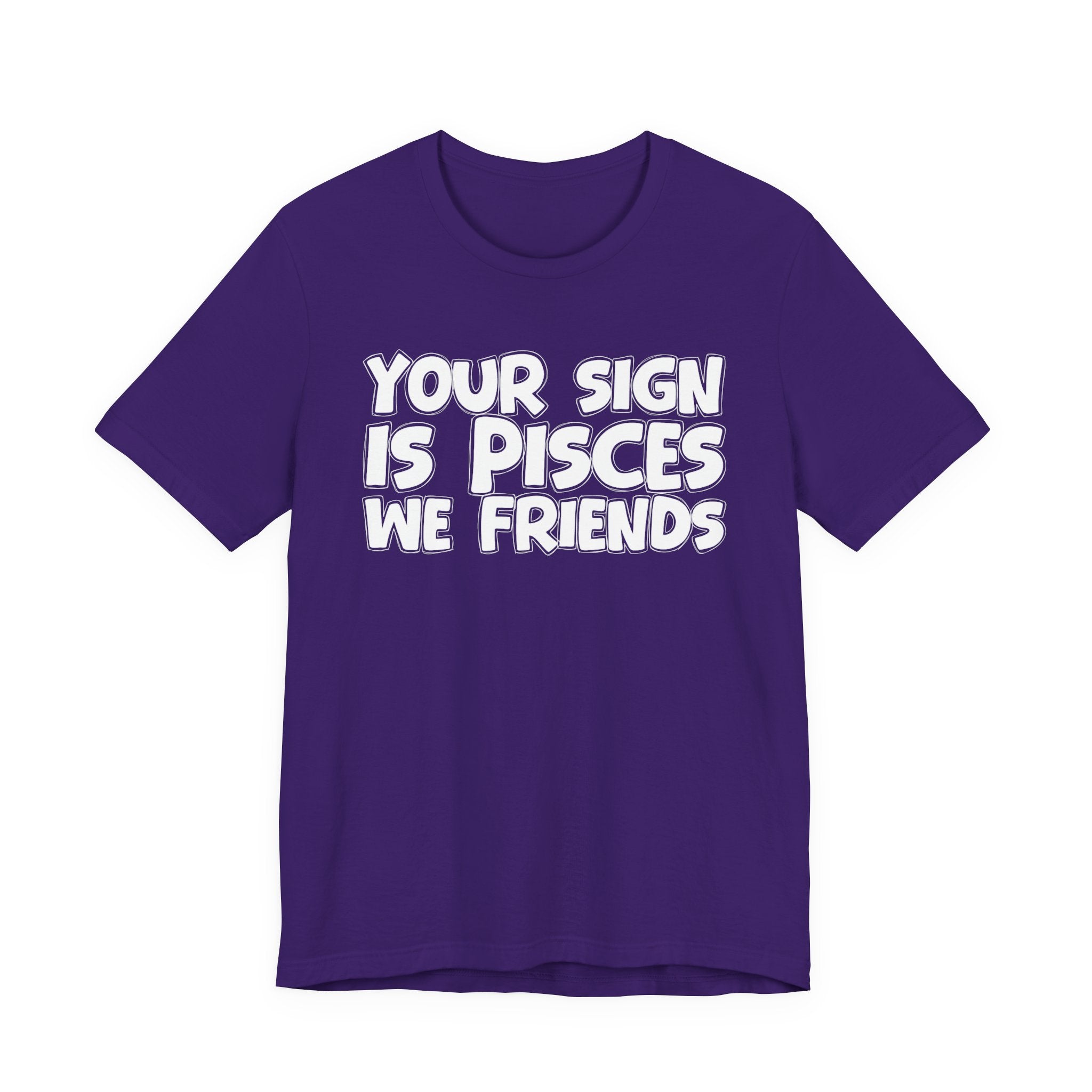 If Your Sign Is PISCES We Friends - Fun Astrology Tee for PICSES