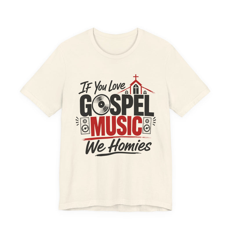 If You Love Gospel Music We Homies － Gospel Music Lover T-shirt