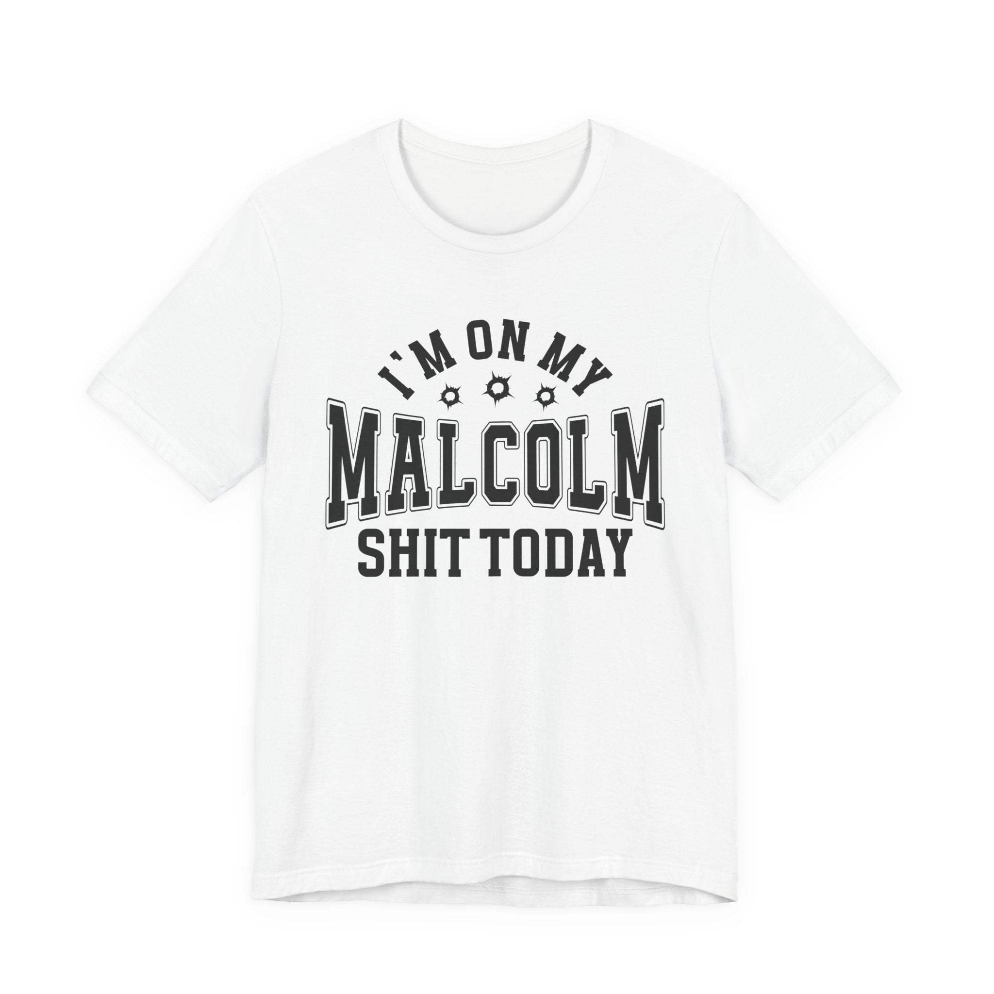 I'm On My Malcolm Shit Today — T-Shirt